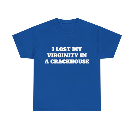 I LOST MY VIRGINITY IN A CRACKHOUSE - Graphic Unisex Heavy Cotton Tee