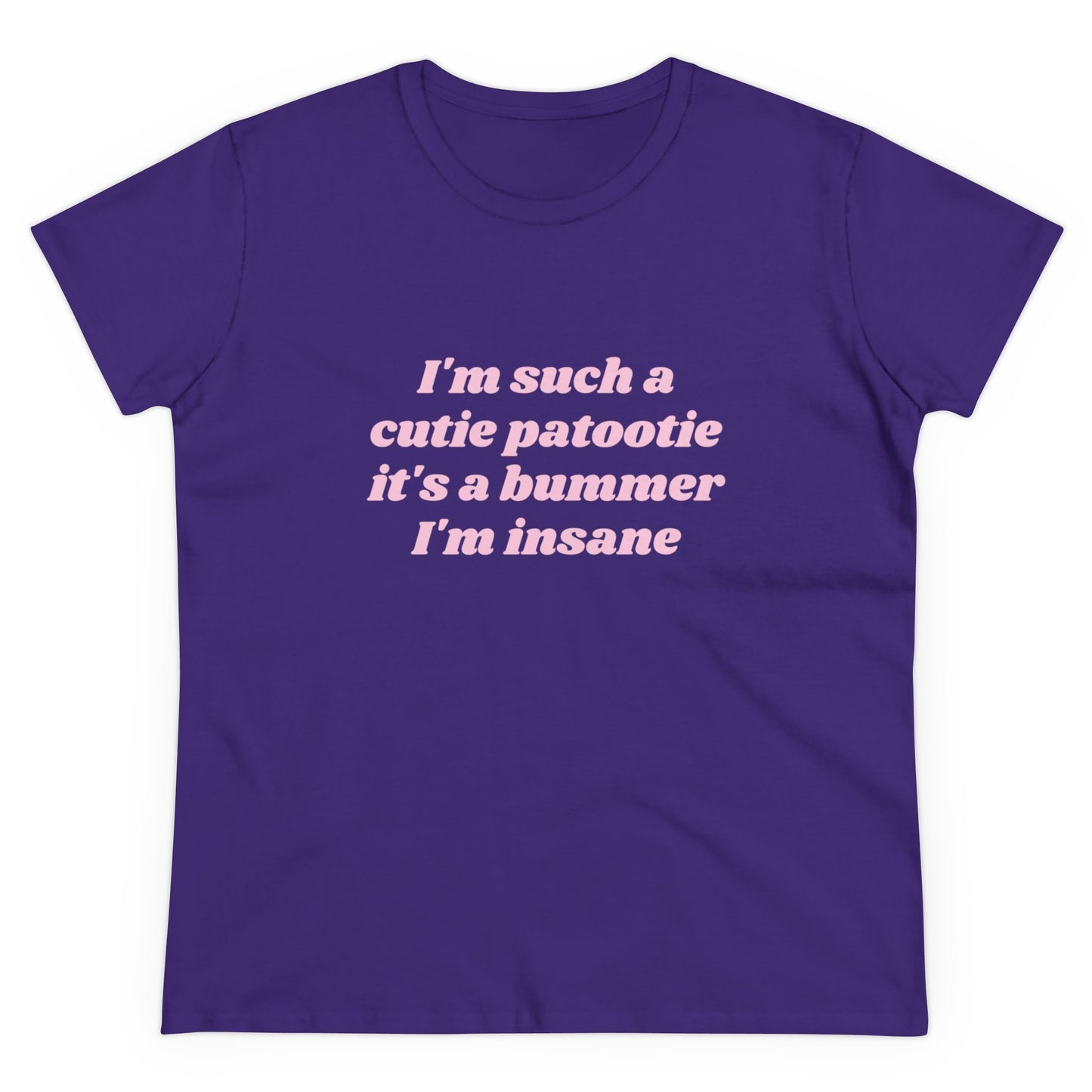 I'm Such A Cutie Patootie It's A Bummer I'm Insane Graphic Cotton Tee