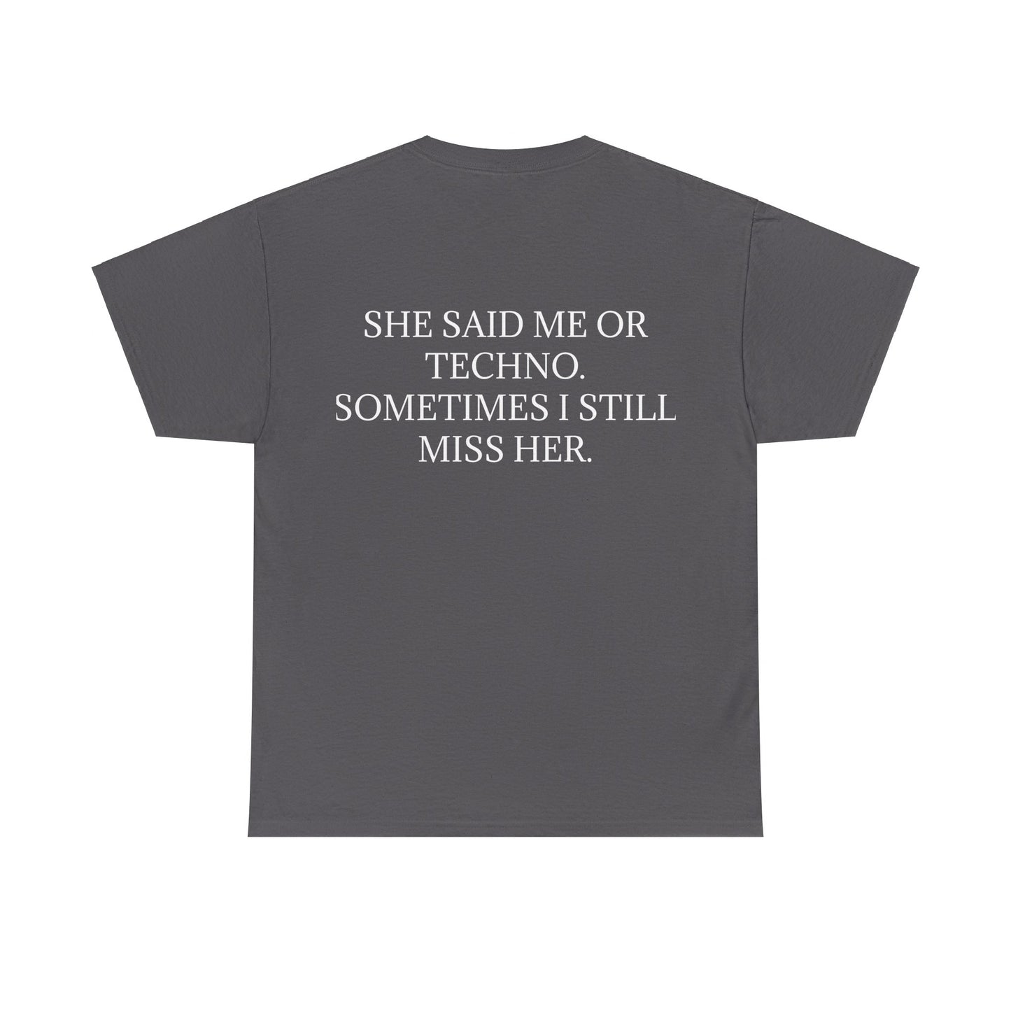 She Said Me or Techno Sometimes I Still Miss Her - Personalised Back Graphic Techno Music Unisex Heavy Cotton Tee