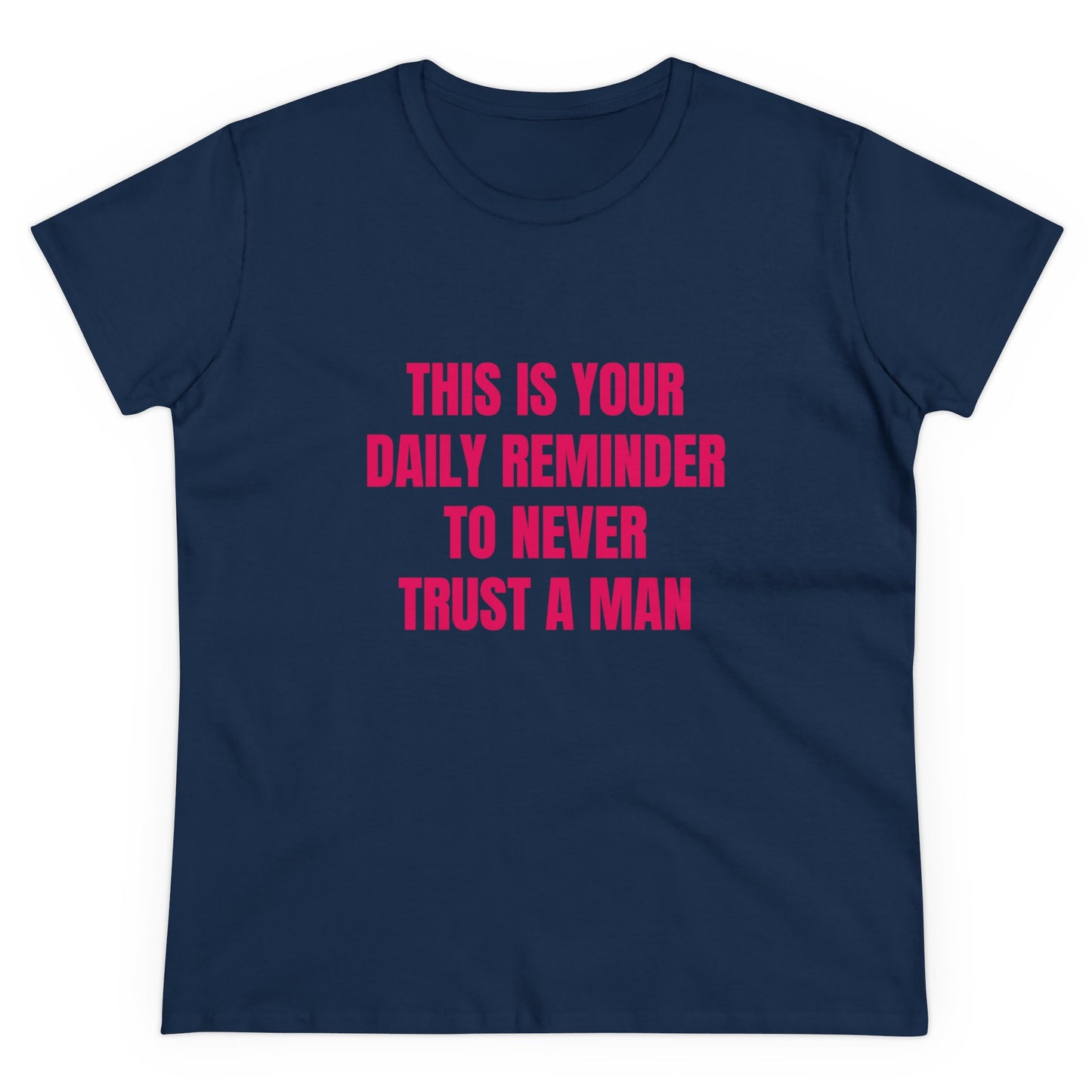 This Is Your Daily Reminder To Never Trust A Man - Graphic Cotton Tee