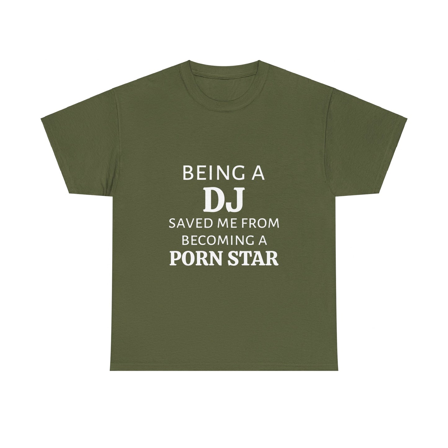 Being A DJ Saved Me From Becoming A PornStar - Graphic Unisex Heavy Cotton Tee