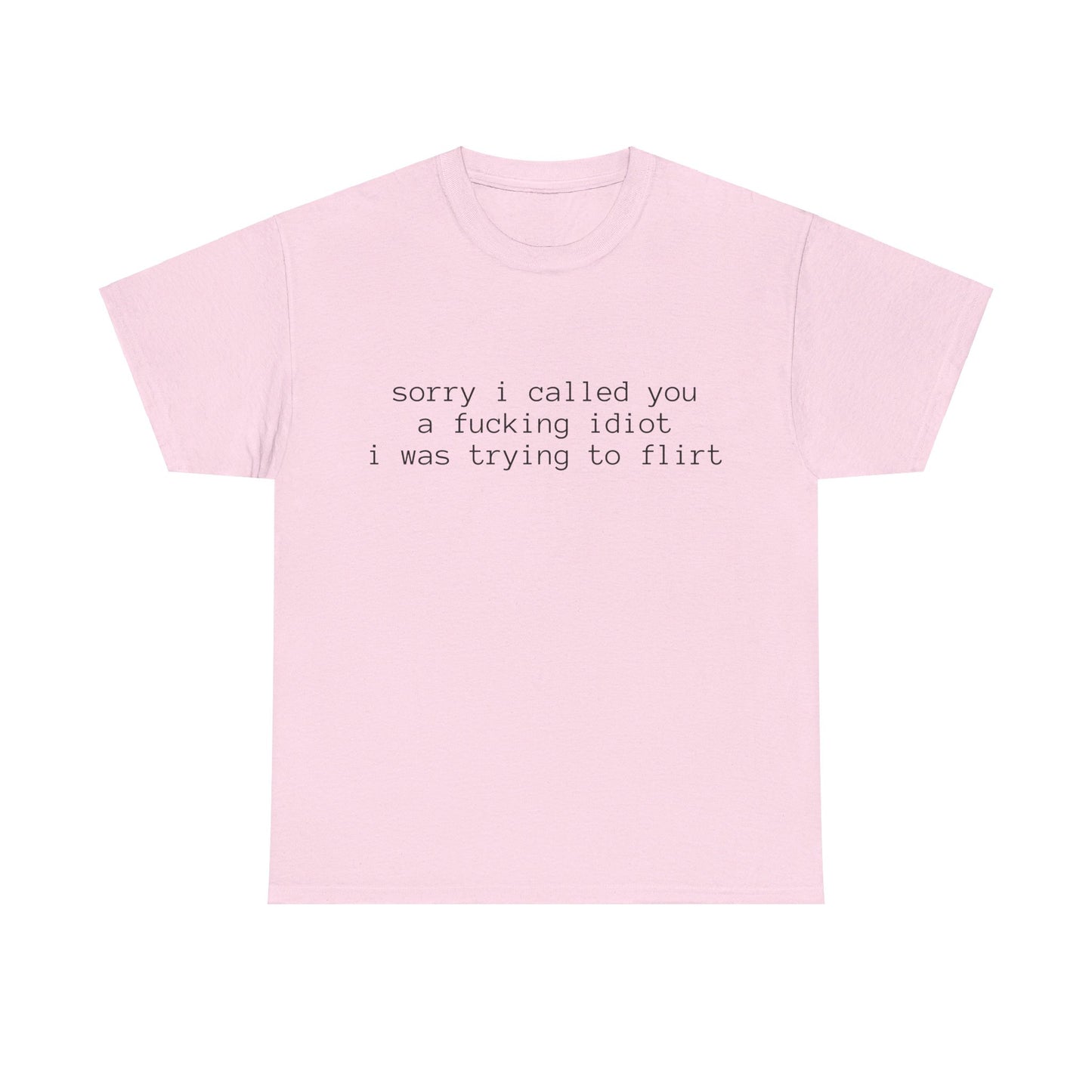 Sorry I Called You A Fucking Idiot, I Was Trying To Flirt - Graphic Unisex Heavy Cotton Tee