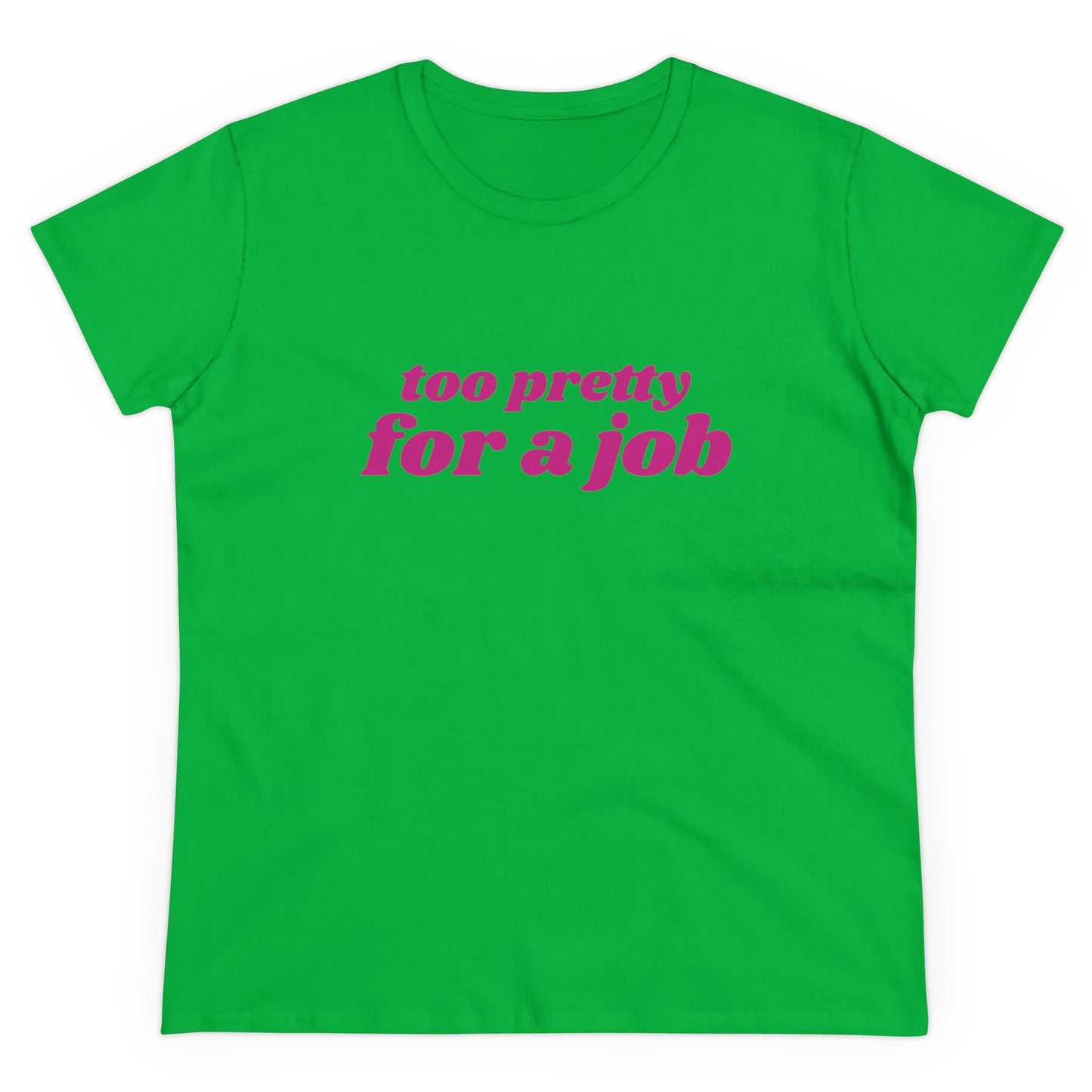 Too Pretty For A Job - Graphic Cotton Tee