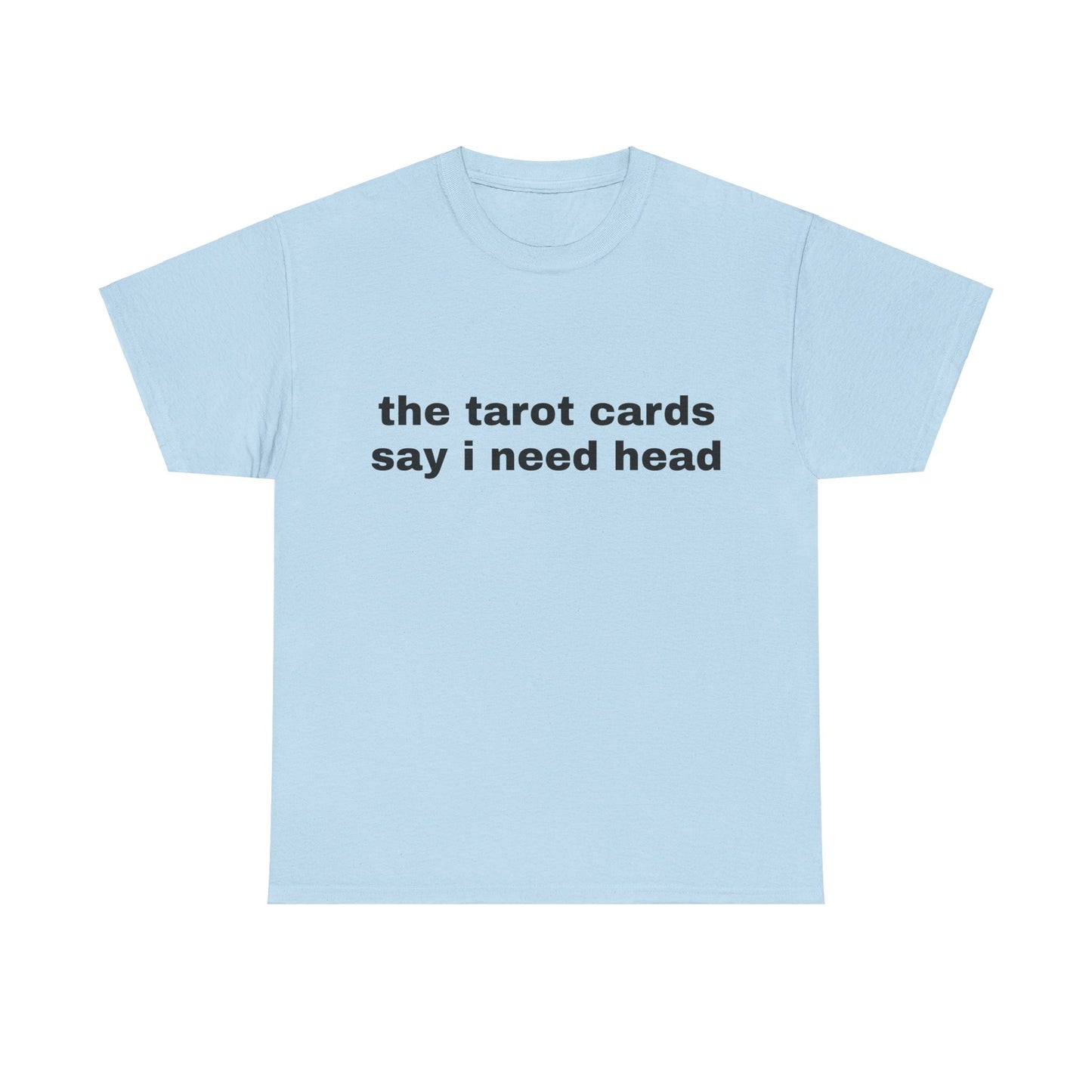 The Tarot Cards Say I Need Head - Graphic Unisex Heavy Cotton Tee