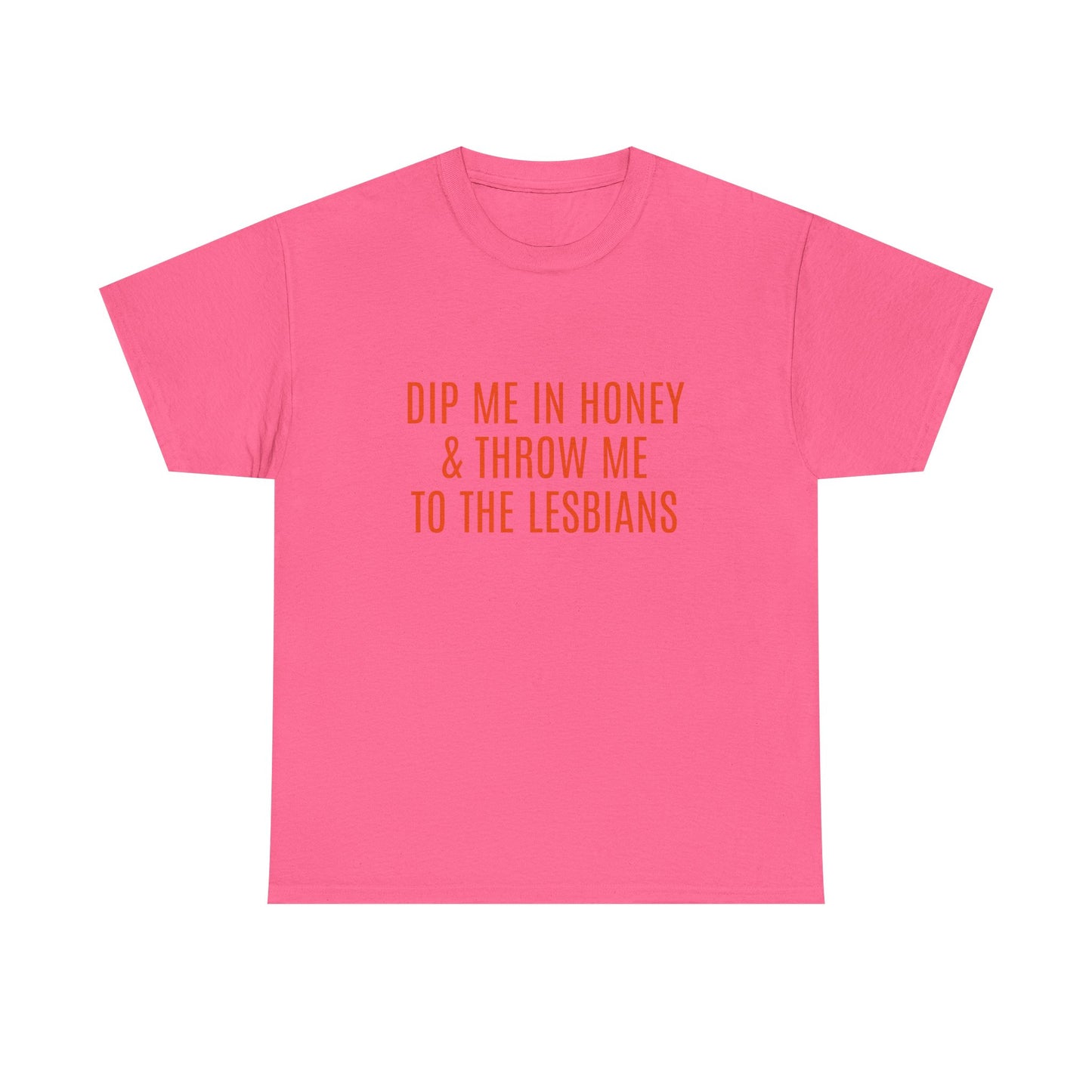 Dip Me In Honey & Throw Me To The Lesbians - Graphic LGBTQ+ Unisex Adult Humor Cotton T-Shirt