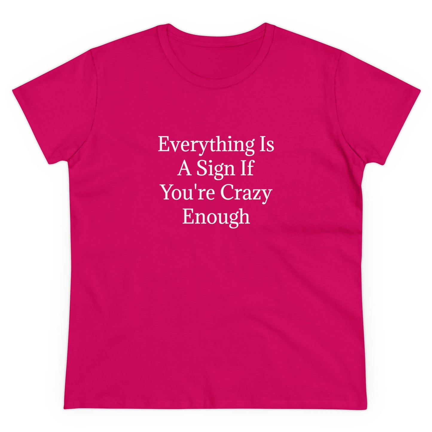 Everything Is A Sign If You're Crazy Enough - Graphic Cotton Tee