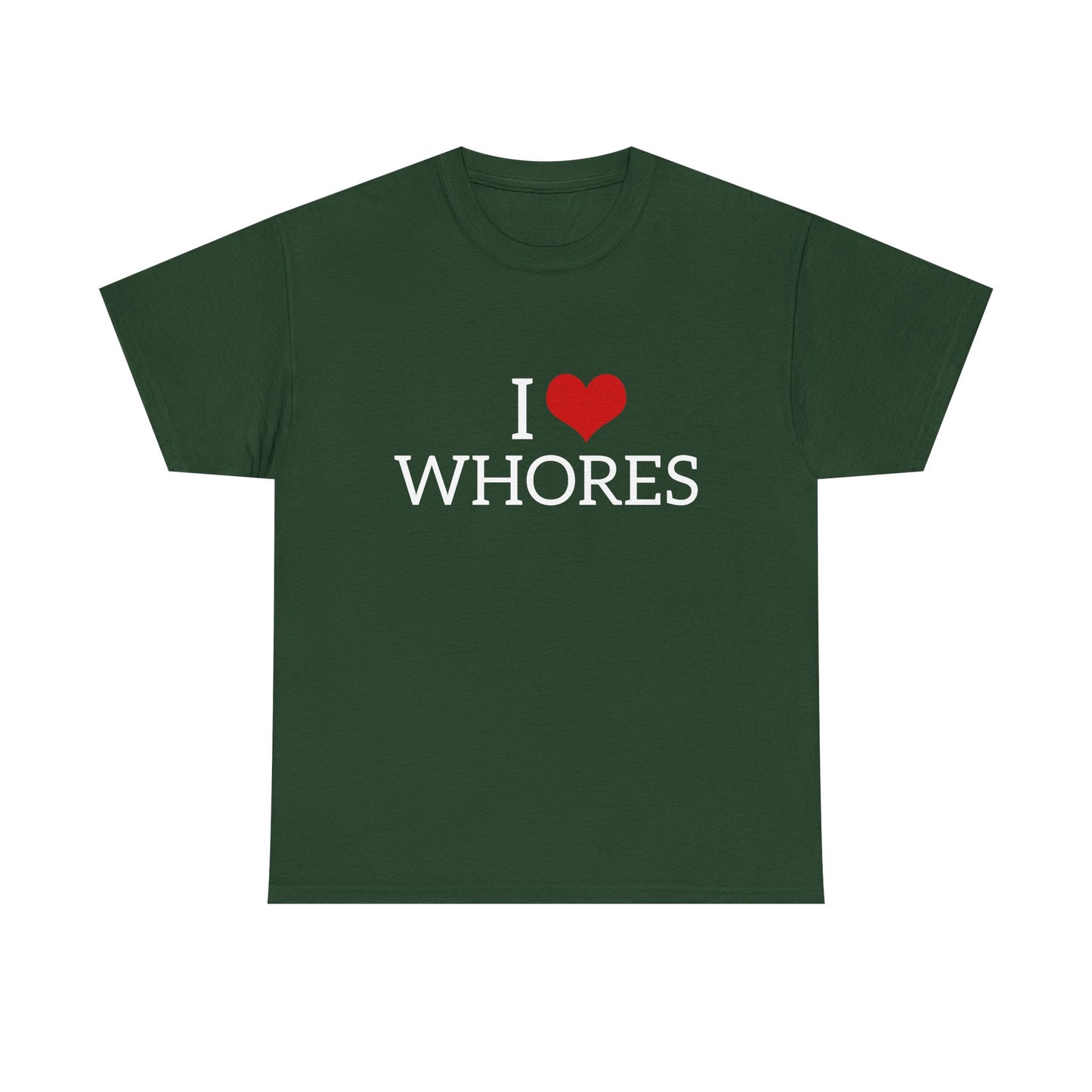 I Love Whores - Graphic Unisex Heavy Cotton Tee
