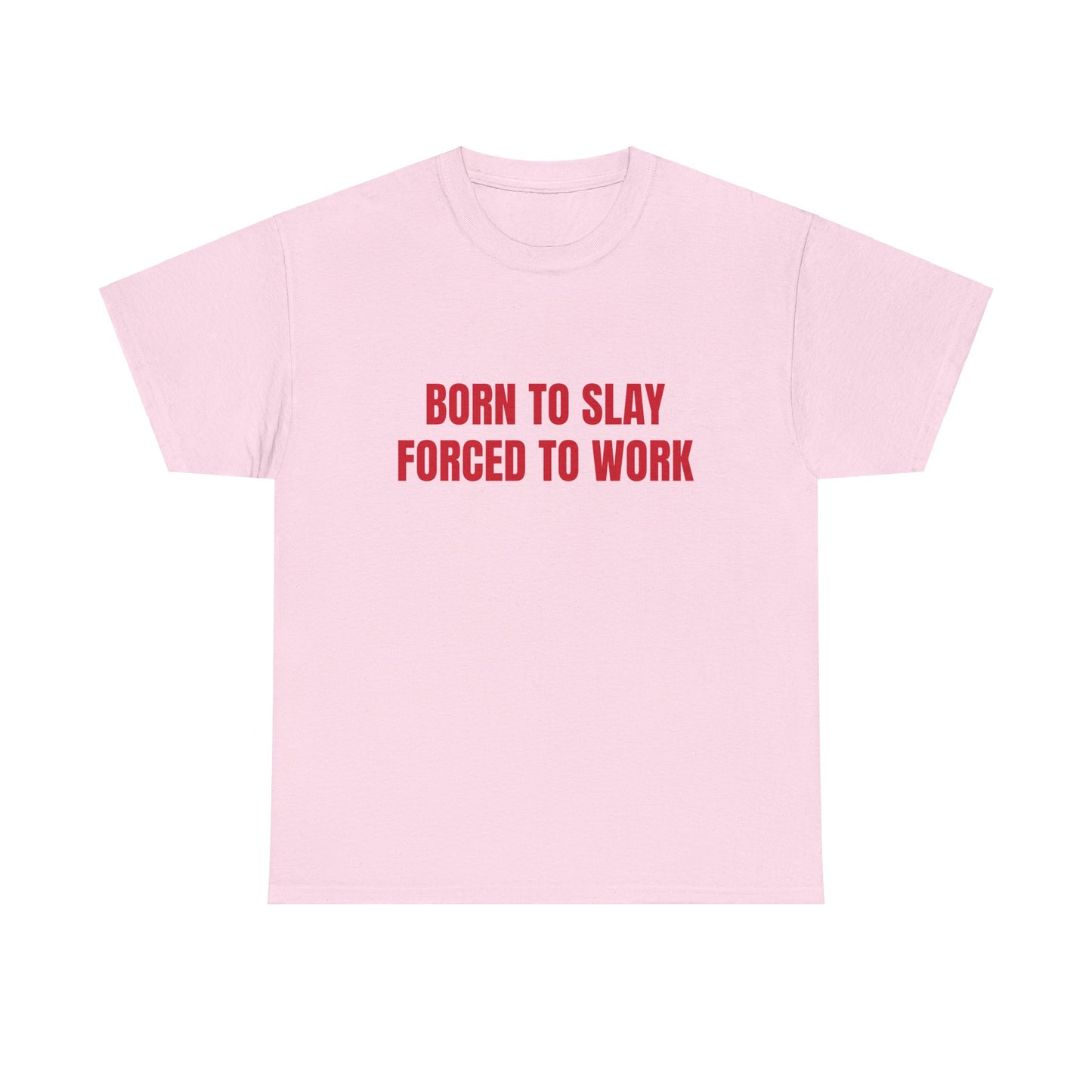 Born To Slay Forced To Work - Graphic Unisex Heavy Cotton Tee