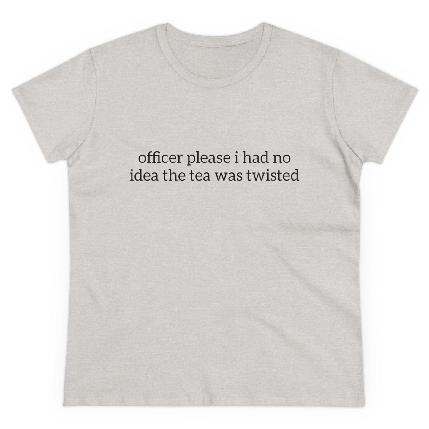 Officer Please I Had No Idea The Tea Was Twisted - Graphic Cotton Tee