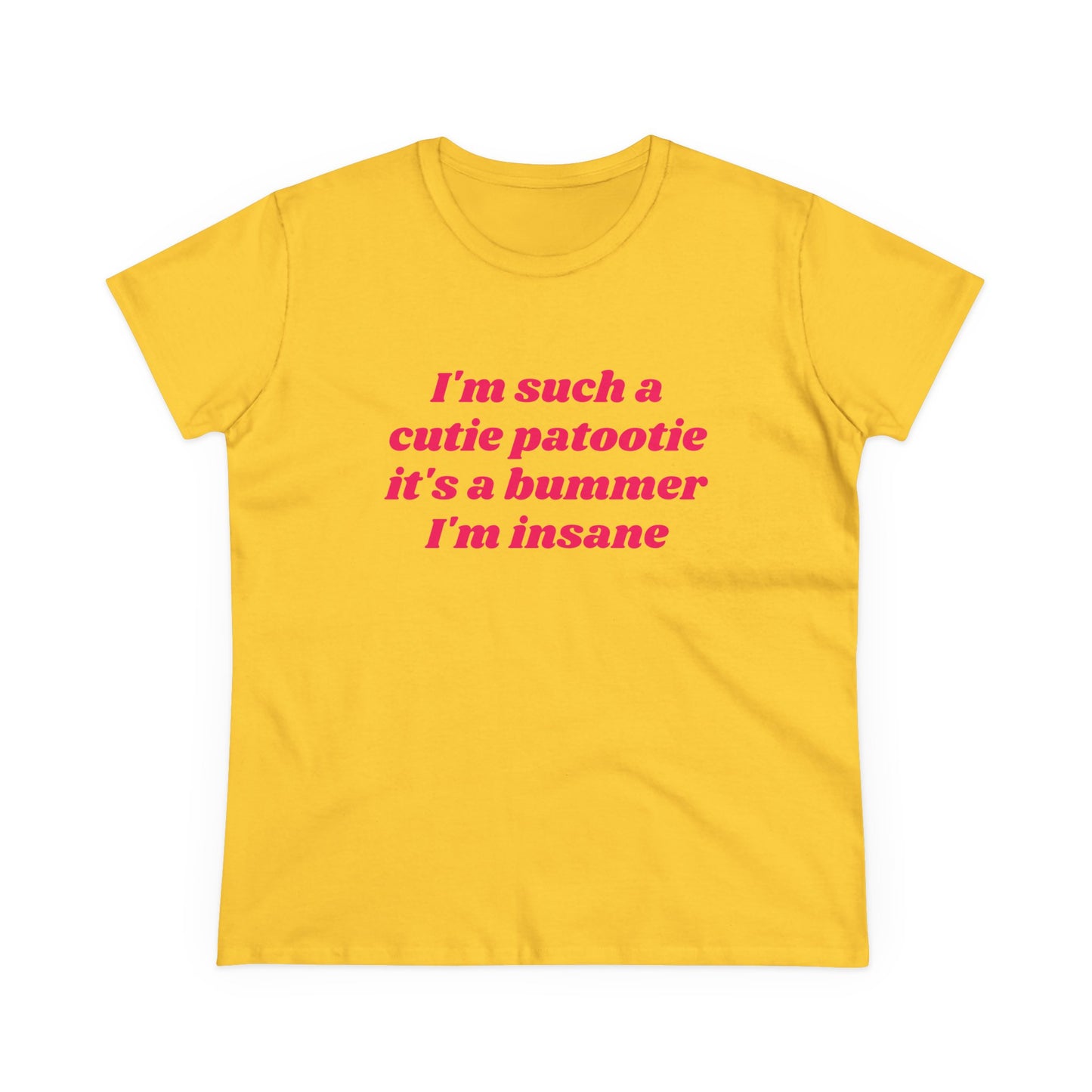 I'm Such A Cutie Patootie It's A Bummer I'm Insane - Graphic Cotton Tee