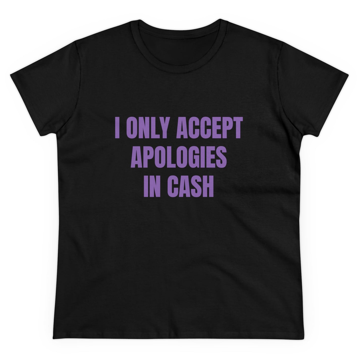 I Only Accept Apologies In Cash - Graphic Cotton Tee