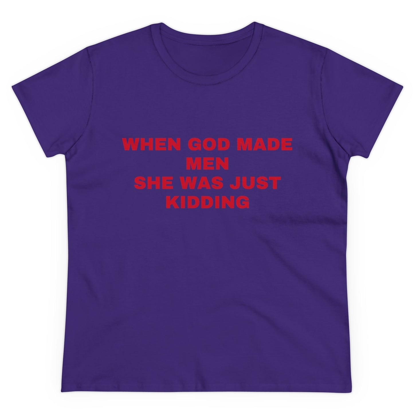 When God Made Men She Was Just Kidding - Graphic GIRL POWER Cotton Tee