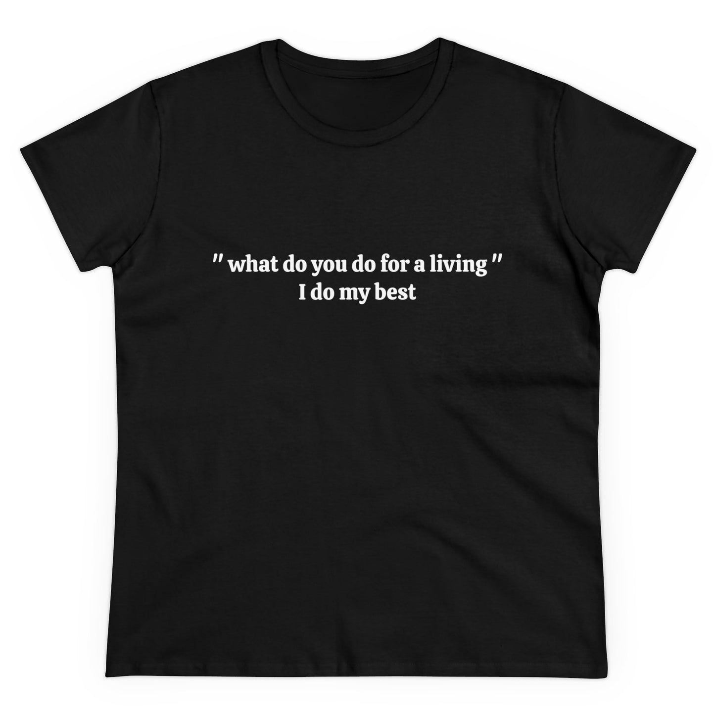 What Do You Do For A Living ? - I Do My Best Graphic Cotton Tee