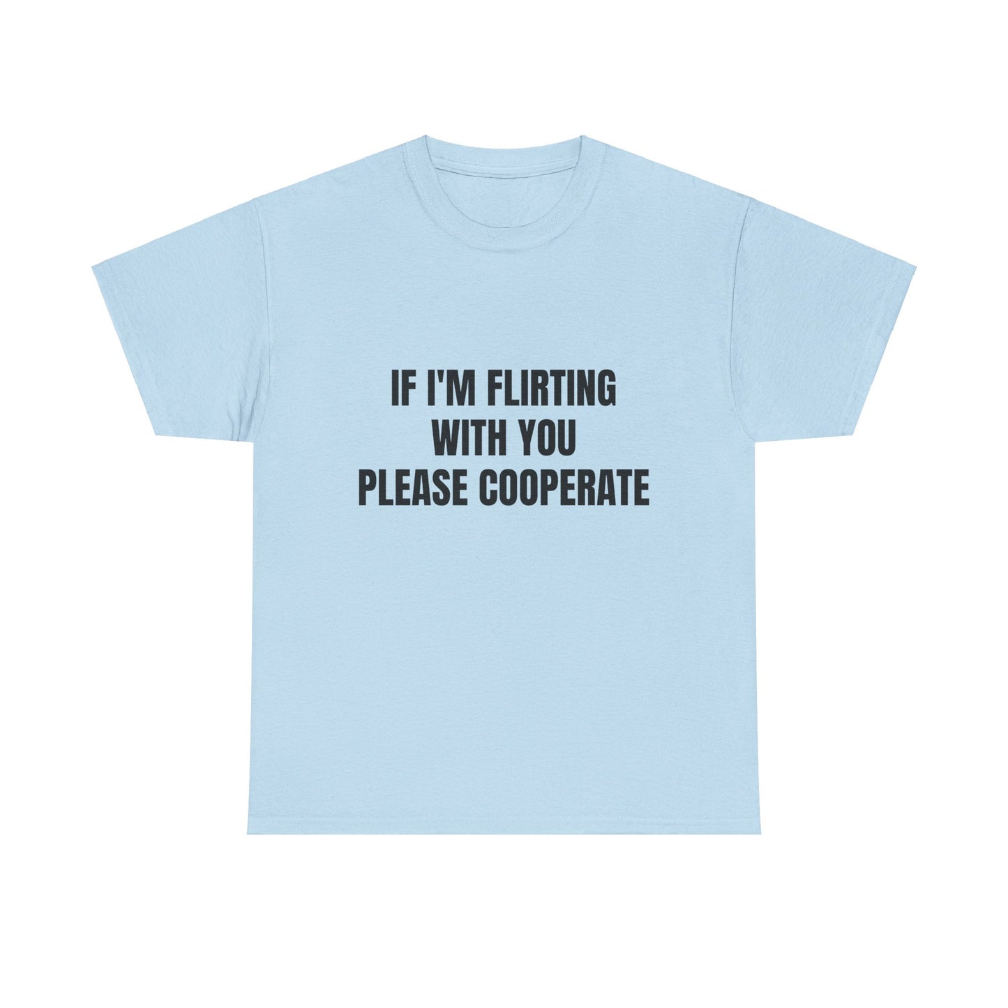 If I'm Flirting With You Please Cooperate Graphic Unisex Heavy Cotton Tee