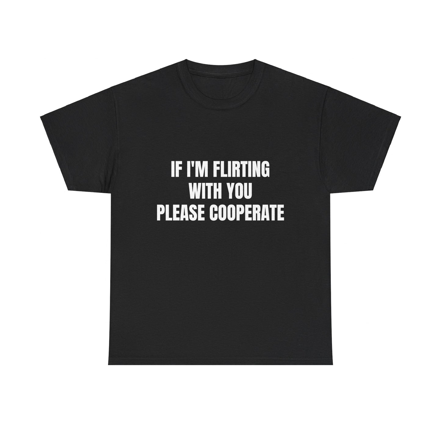 If I'm Flirting With You Please Cooperate Graphic Unisex Heavy Cotton Tee