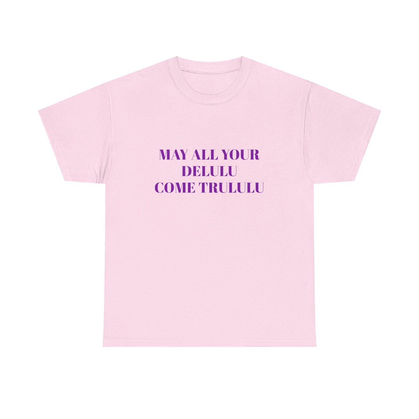 May All Your Delulu Come Trululu - Graphic Unisex Heavy Cotton Tee