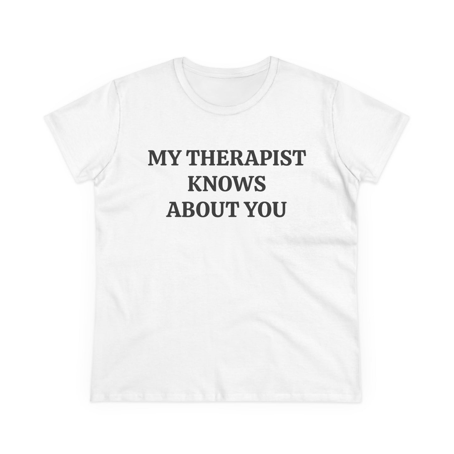 My Therapist Knows About You - Graphic Cotton Tee