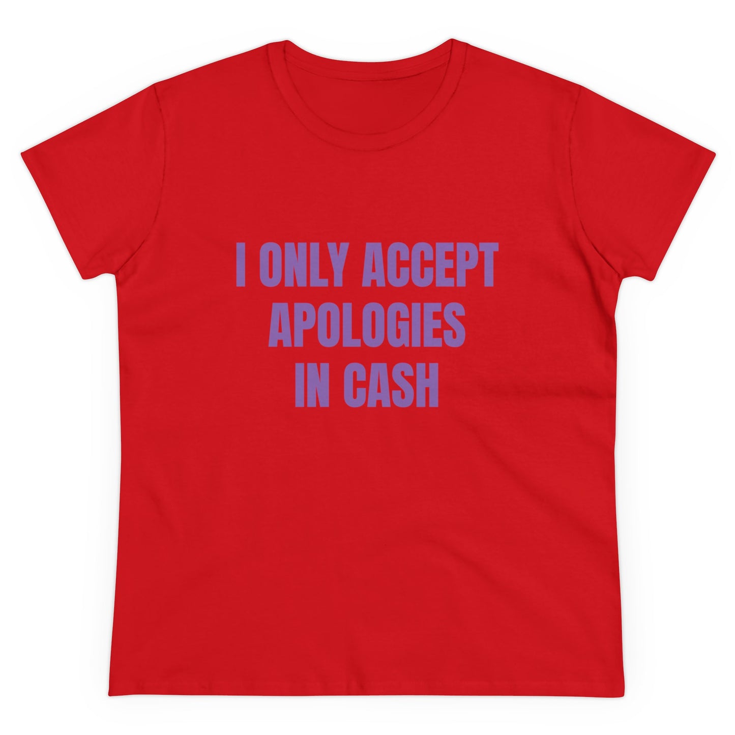 I Only Accept Apologies In Cash - Graphic Cotton Tee