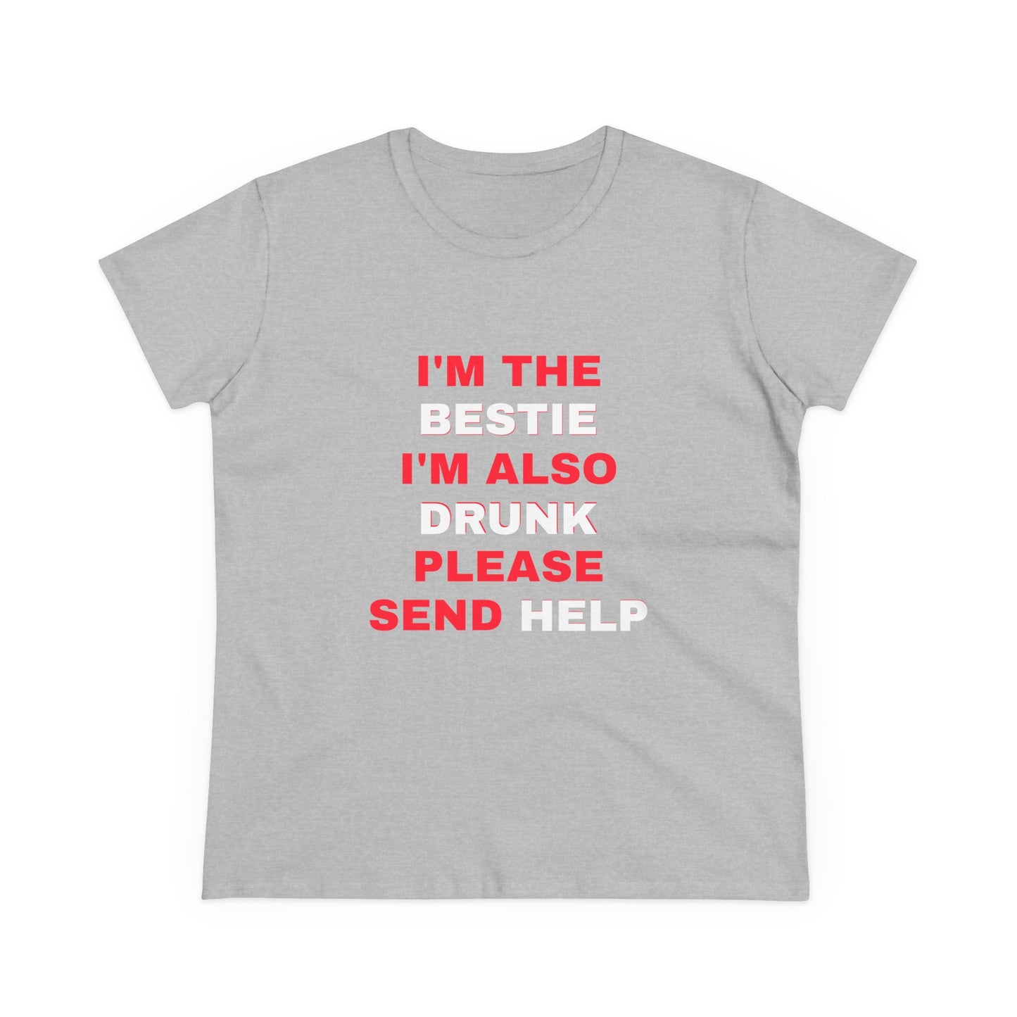 I'm The Bestie, I'm Also Drunk Please Send Help - 2/3 Graphic Cotton Tee
