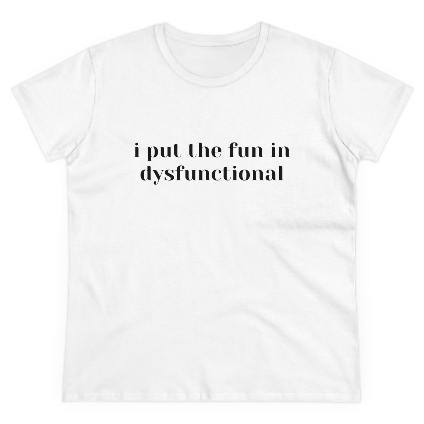 I Put The Fun In Dysfunctional - Graphic Women's Semi-Tight Silhouette Cotton Tee