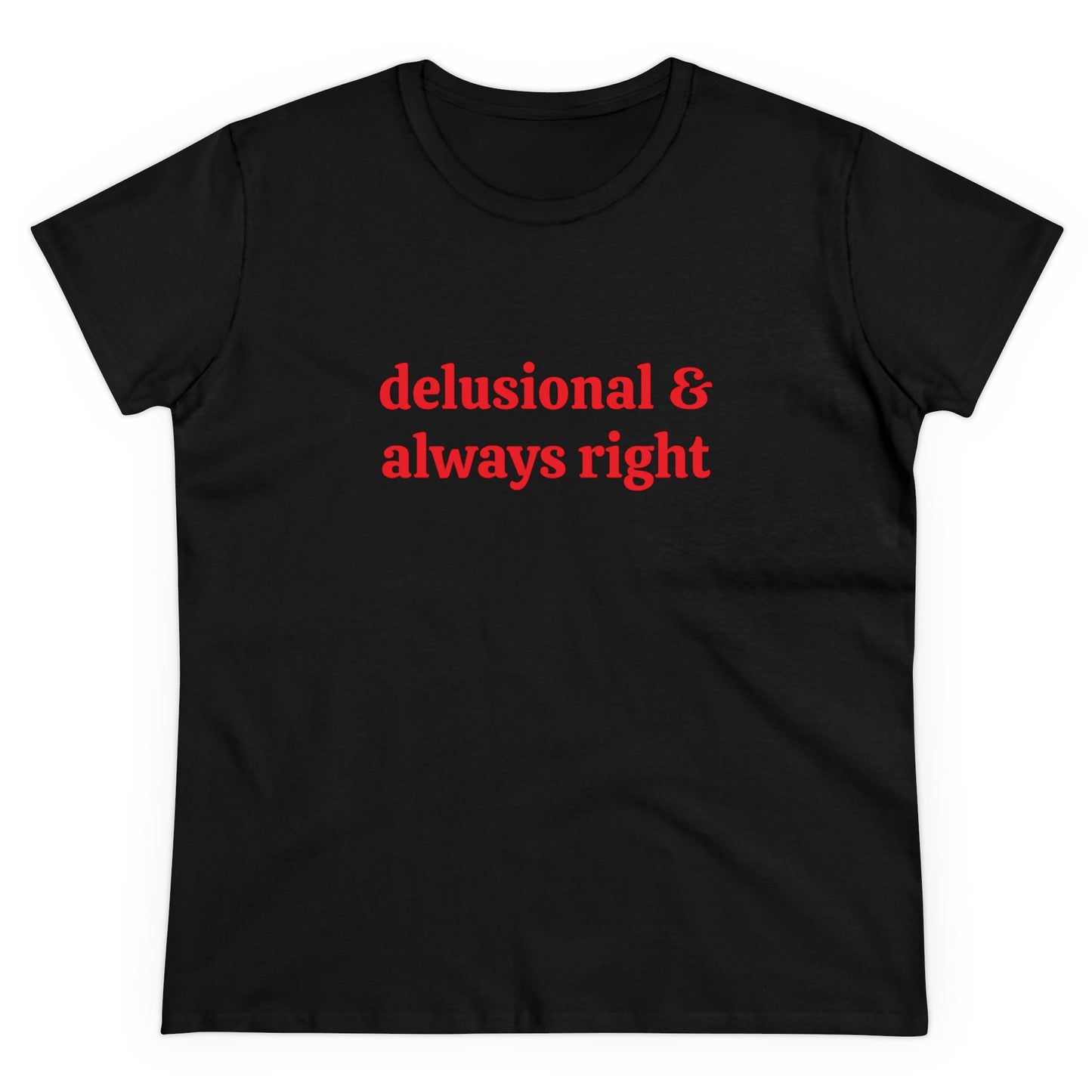 Delusional & Always Right - Graphic Cotton Tee