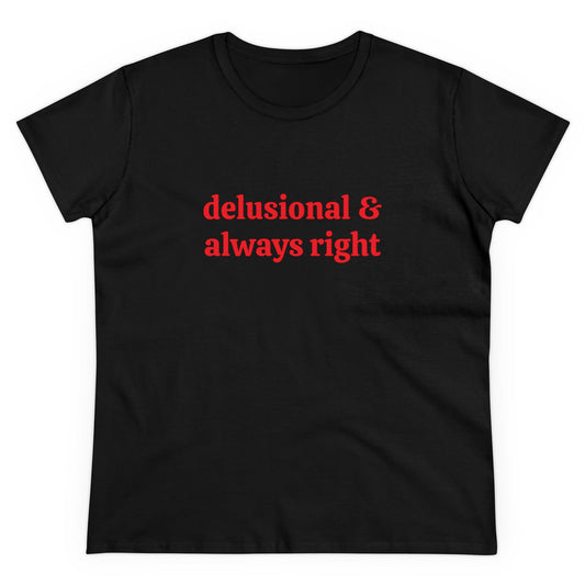 Delusional & Always Right - Graphic Cotton Tee