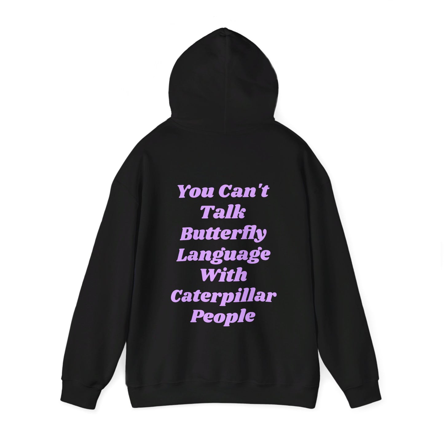 You Can't Talk Butterfly Language With Caterpillar People - Graphic Unisex Heavy Blend™ Hooded Sweatshirt