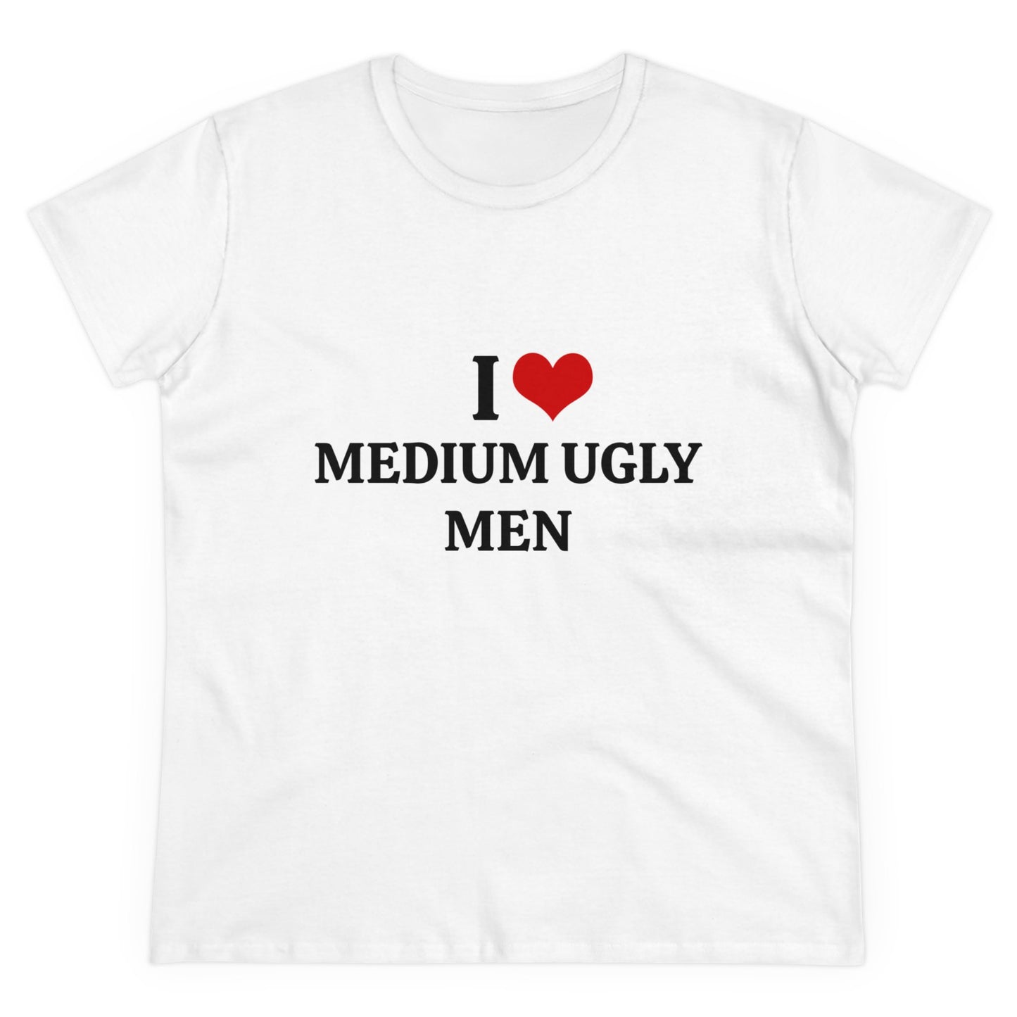 I Love Medium Ugly Men - Graphic Cotton Tee