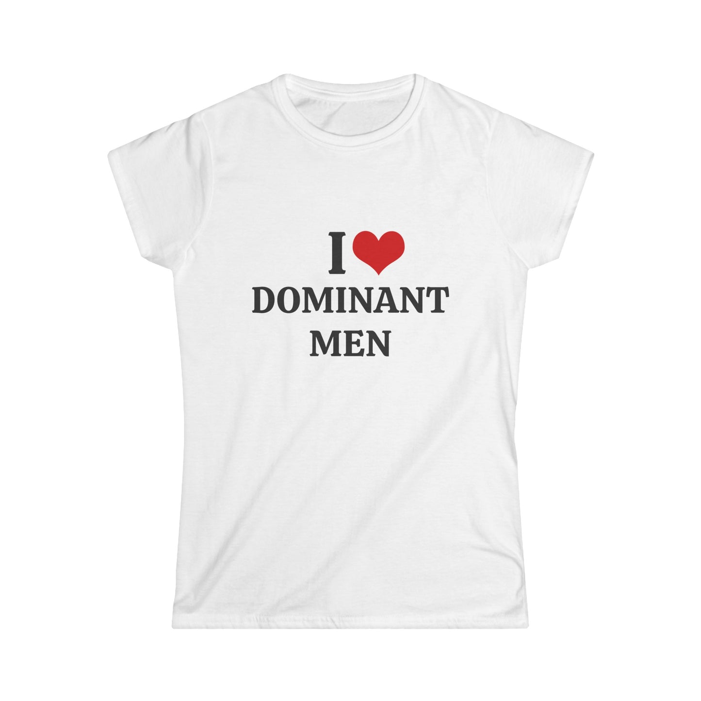 I Love Dominant Men - Graphic Softstyle Tee