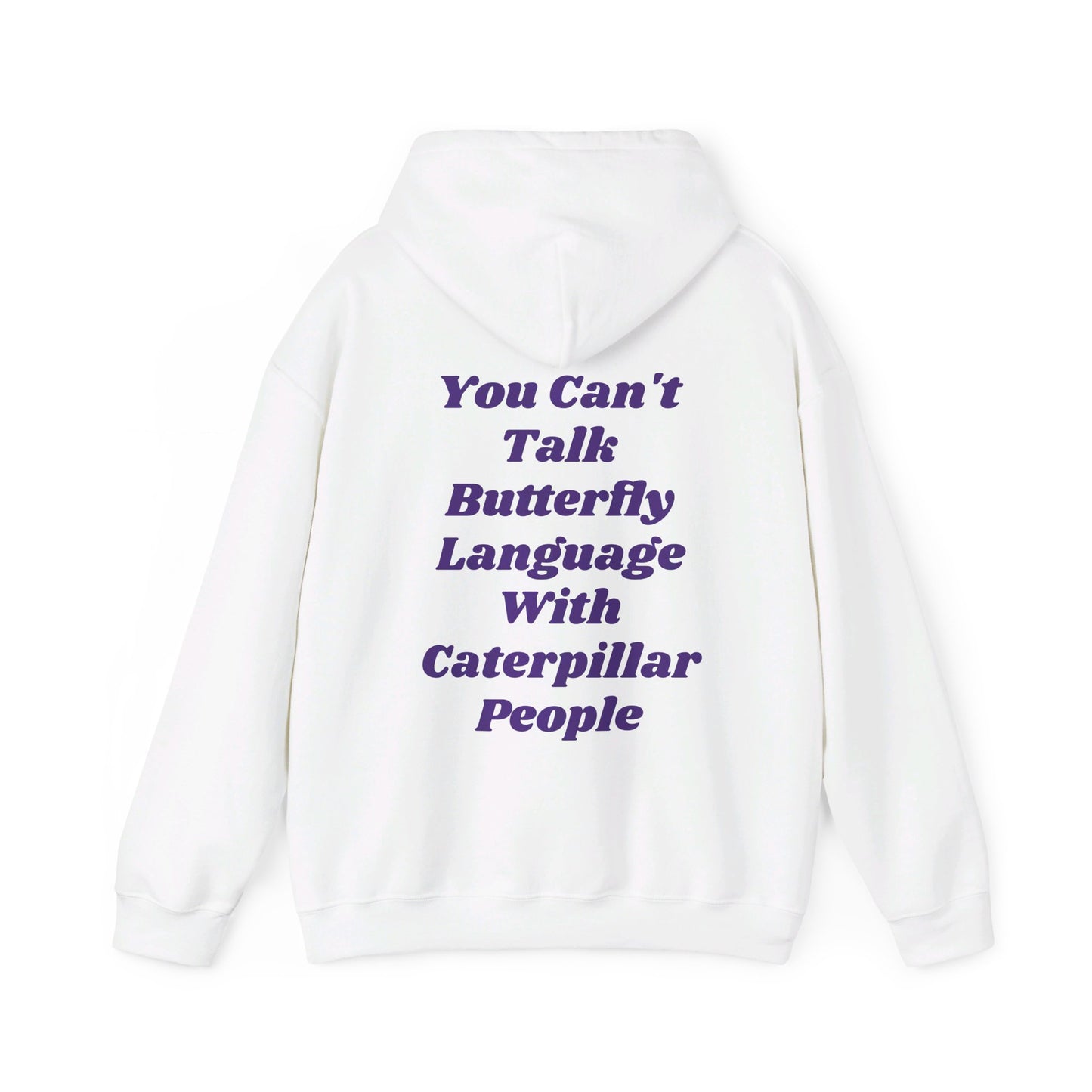 You Can't Talk Butterfly Language With Caterpillar People - Graphic Unisex Heavy Blend™ Hooded Sweatshirt