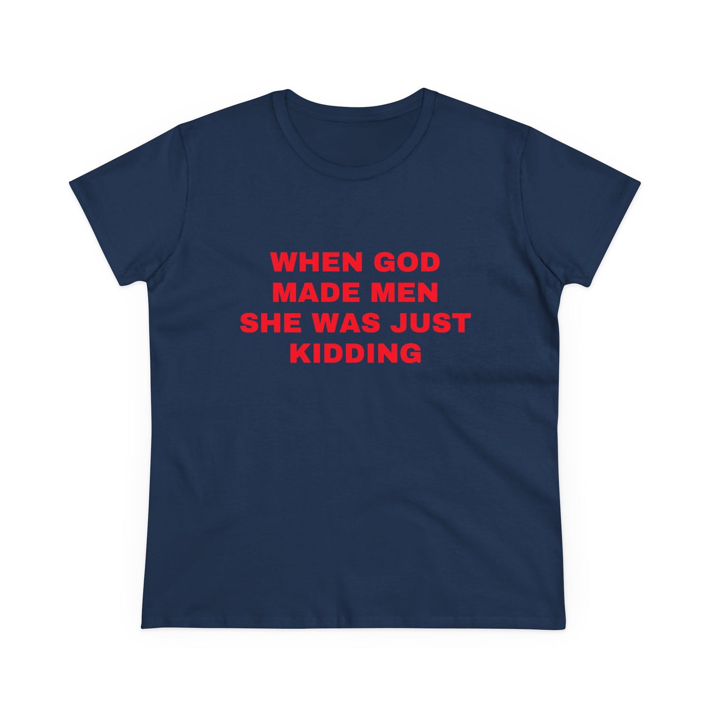 When God Made Men She Was Just Kidding - Graphic GIRL POWER Cotton Tee
