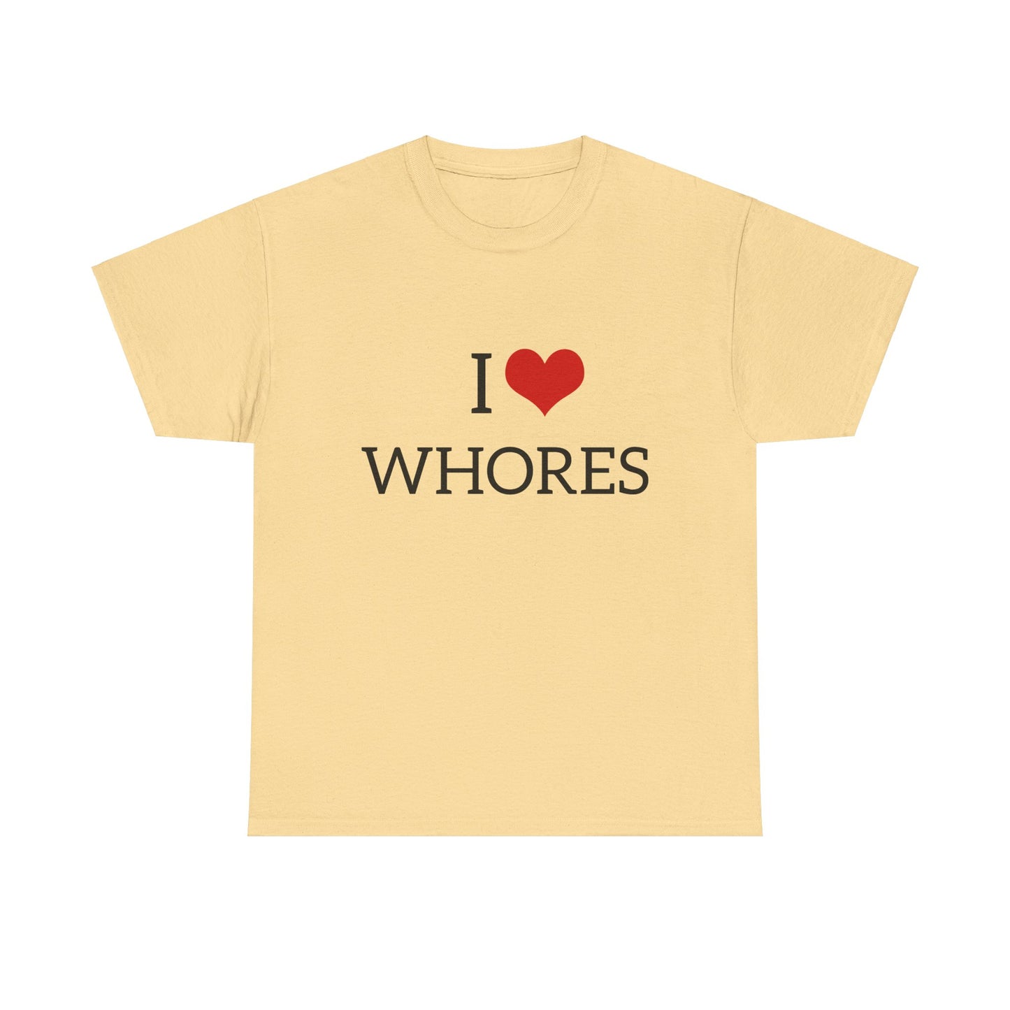 I Love Whores Graphic Unisex Heavy Cotton Tee