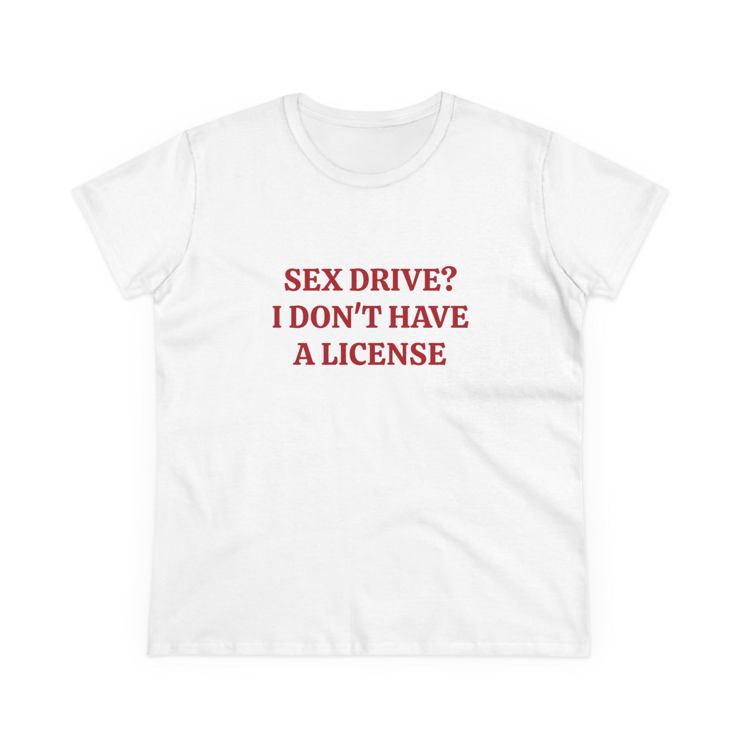 Sex Drive? I Don't Have A License - Graphic Cotton Tee