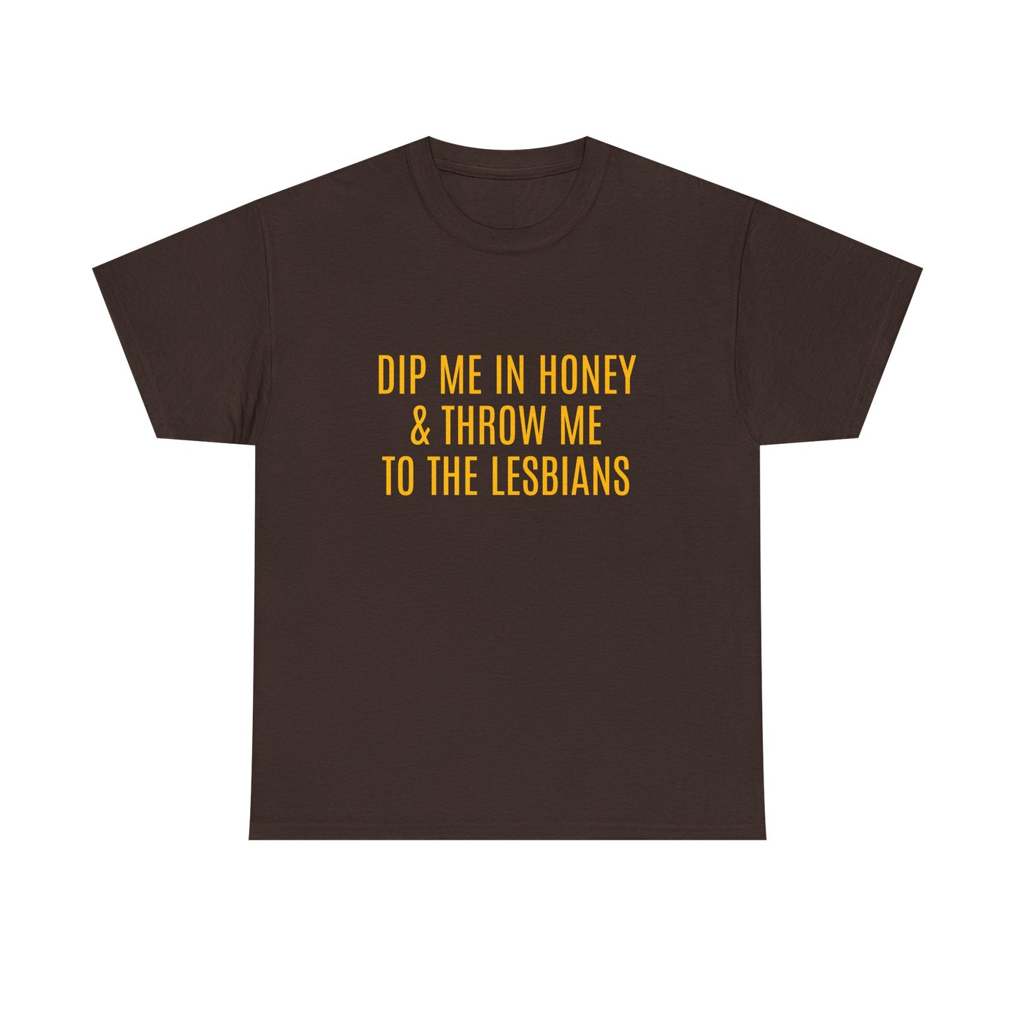 Dip Me In Honey & Throw Me To The Lesbians - Graphic LGBTQ+ Unisex Adult Humor Cotton T-Shirt