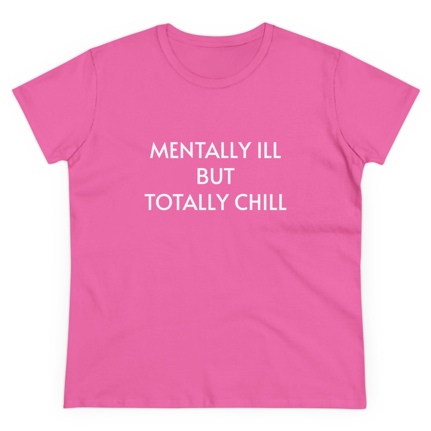 Mentally Ill But Totally Chill - Graphic Cotton Tee