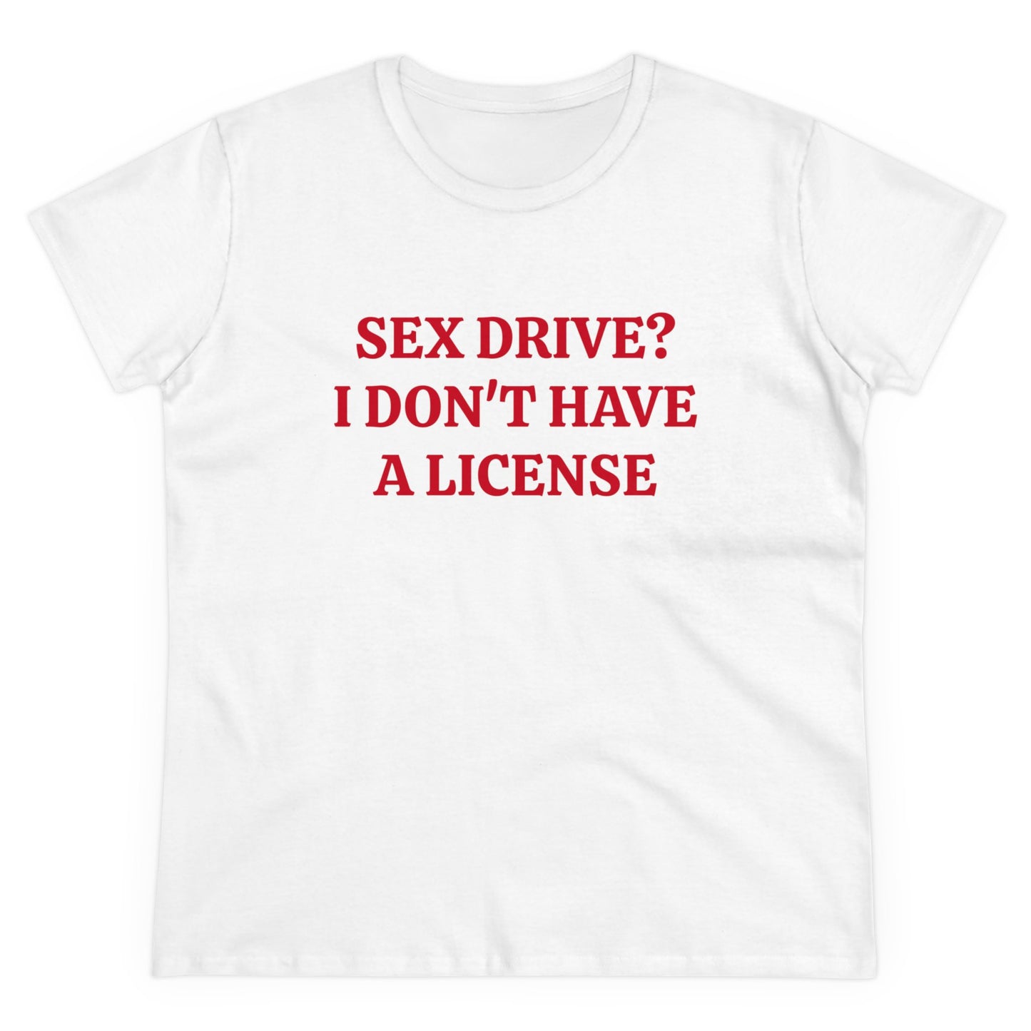 Sex Drive? I Don't Have A License - Graphic Cotton Tee