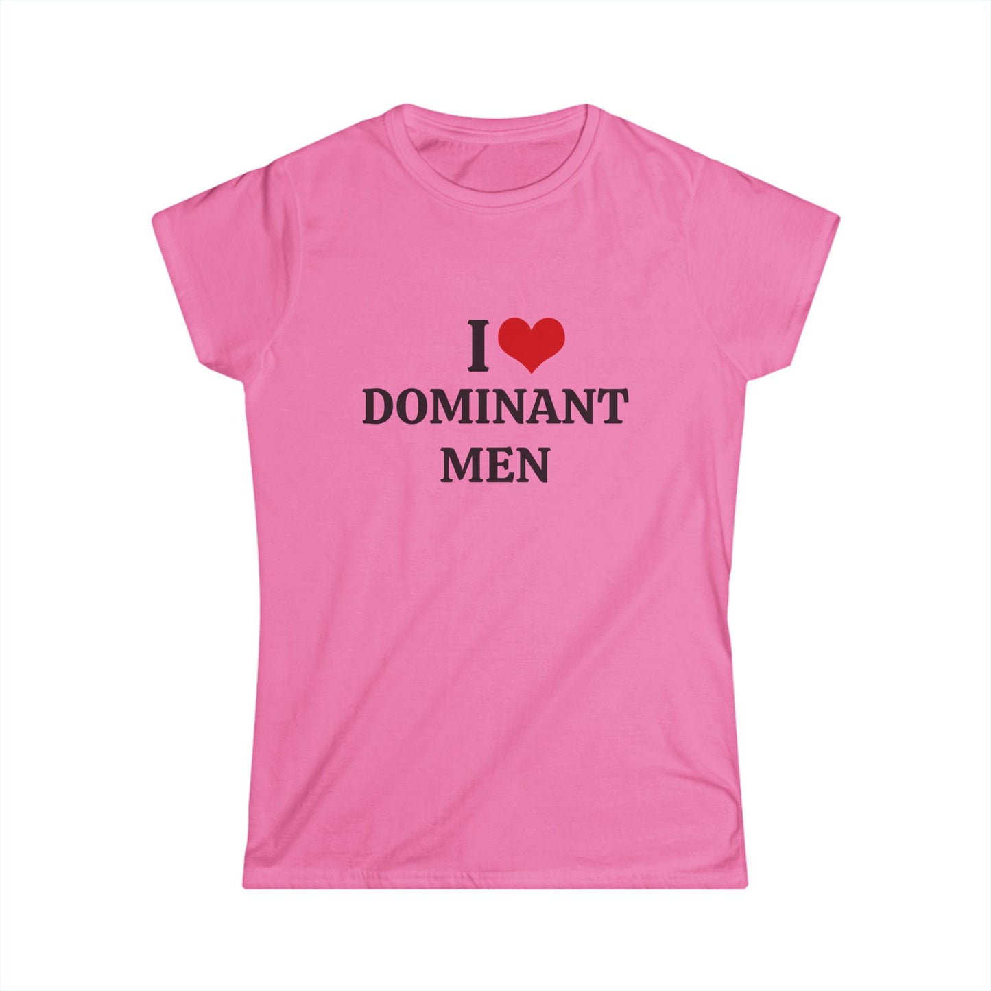 I Love Dominant Men - Graphic Softstyle Tee