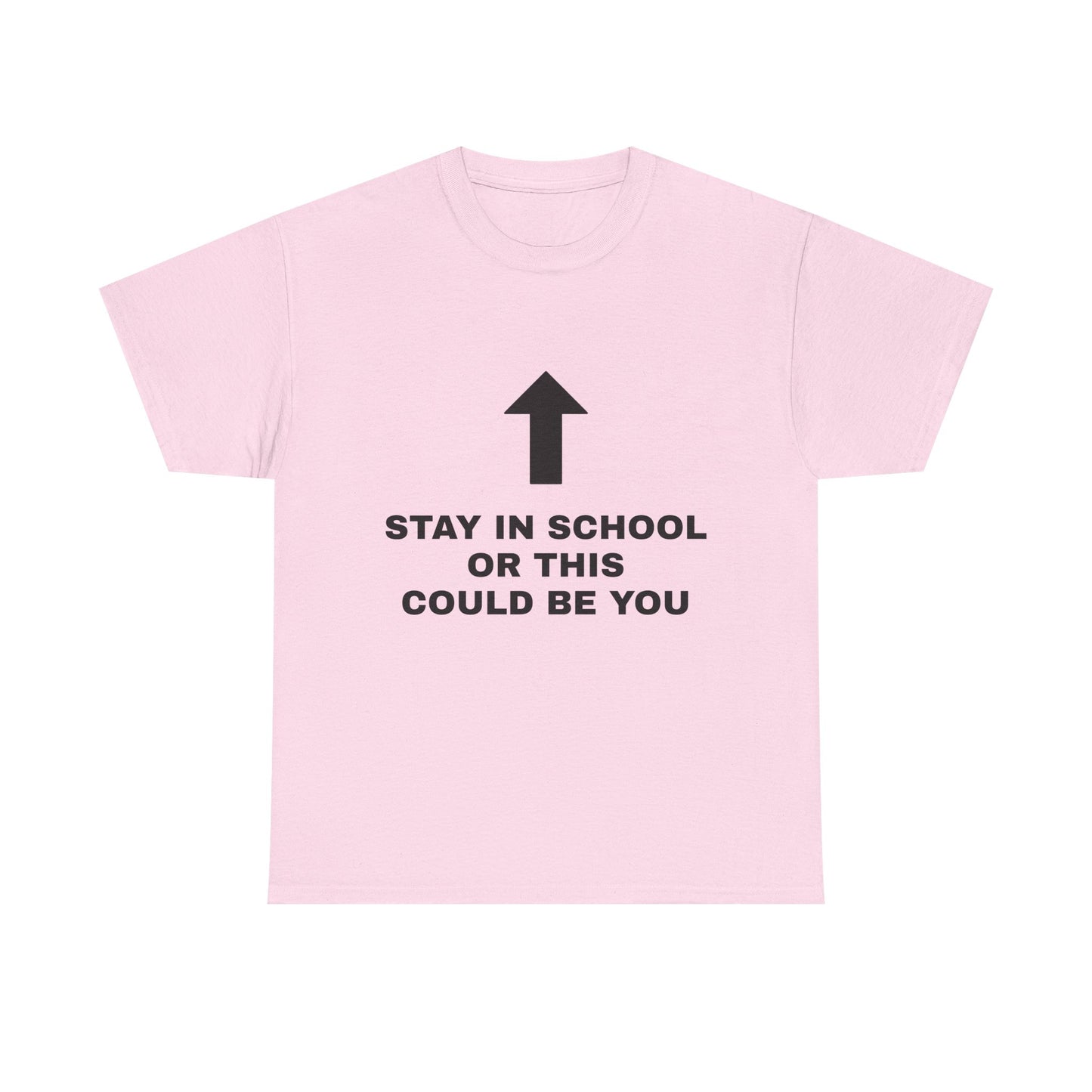 Stay In School Or This Could Be You - Graphic Unisex Heavy Cotton Tee