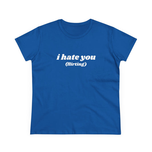 I Hate You (flirting) - Graphic Cotton Tee