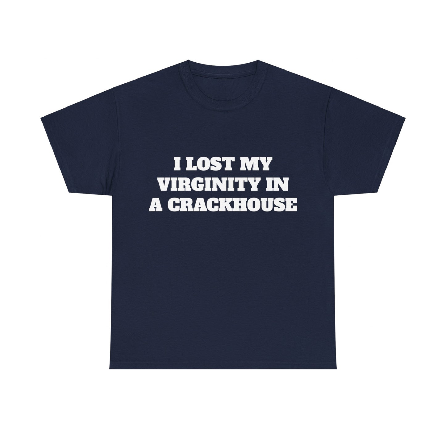 I LOST MY VIRGINITY IN A CRACKHOUSE - Graphic Unisex Heavy Cotton Tee