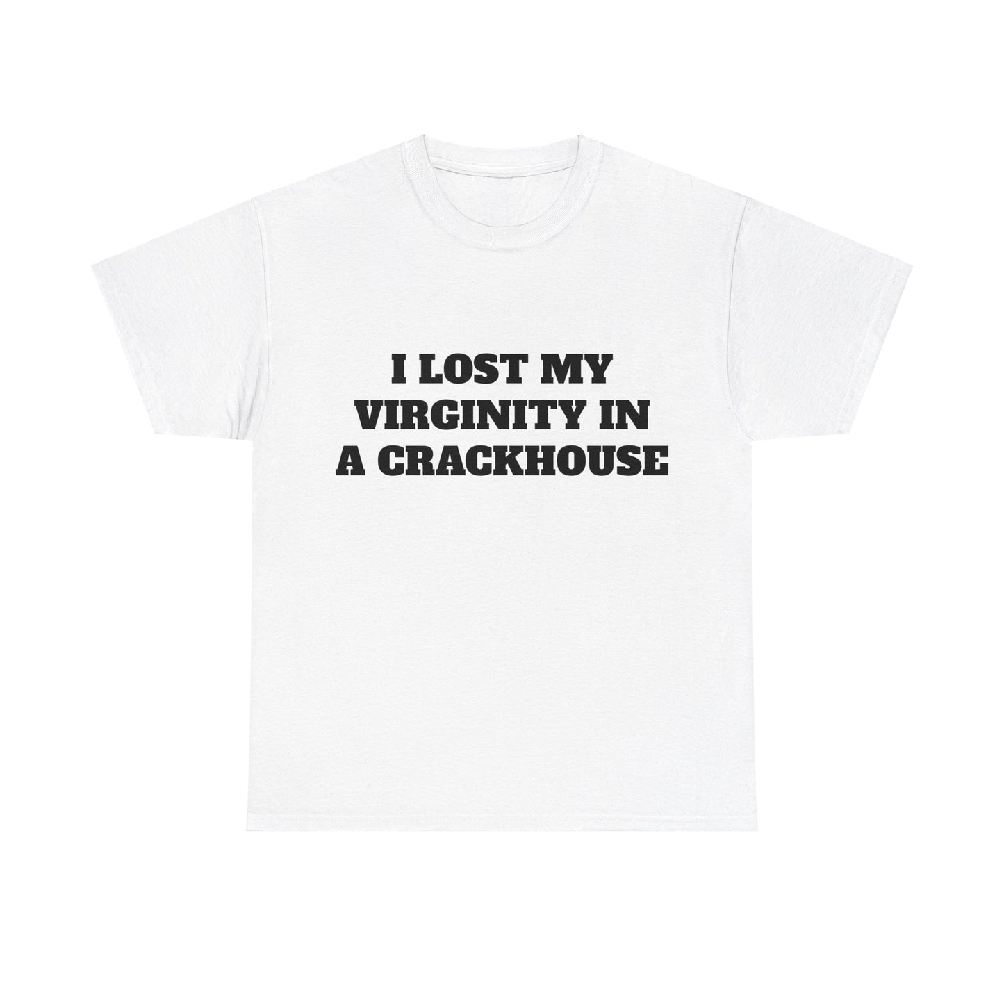 I LOST MY VIRGINITY IN A CRACKHOUSE - Graphic Unisex Heavy Cotton Tee