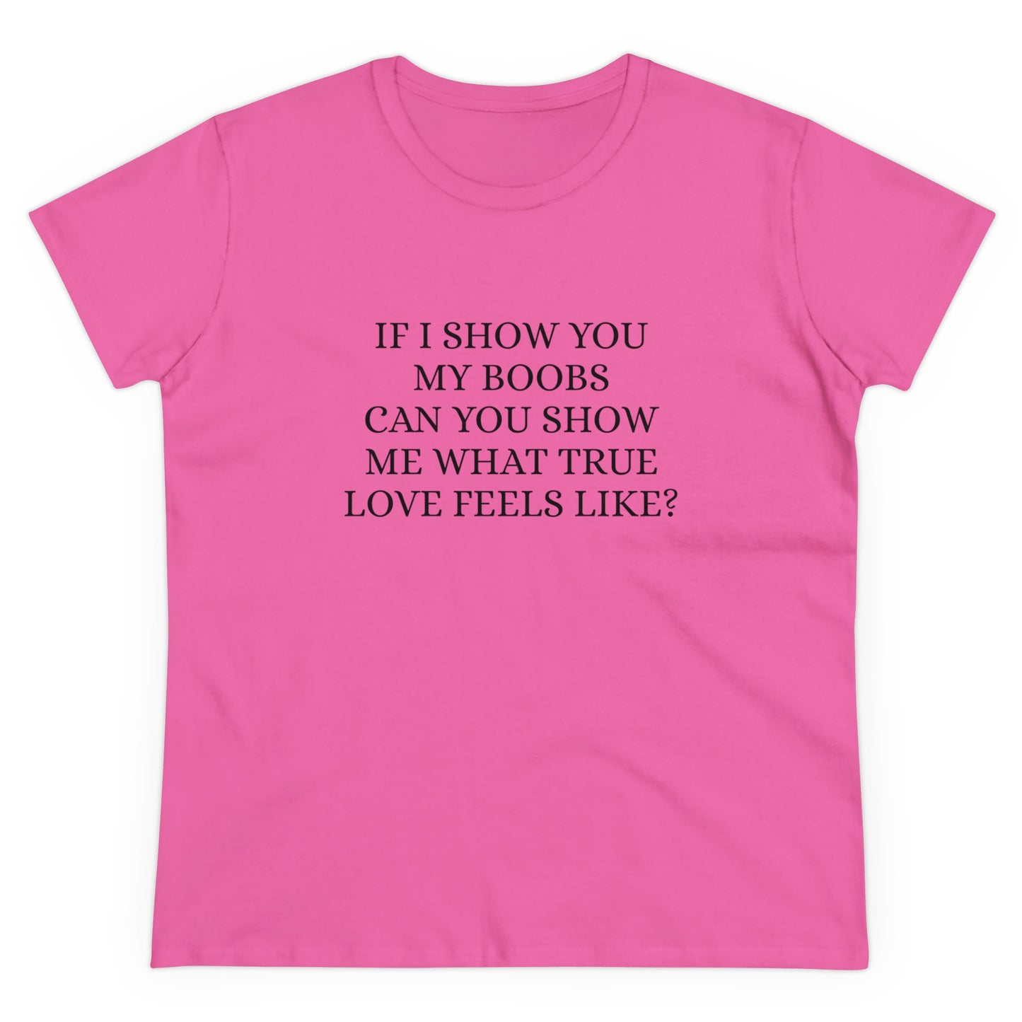 If I Show You My Boobs Can You Show Me What True Love Feels Like ? - Graphic Cotton Tee