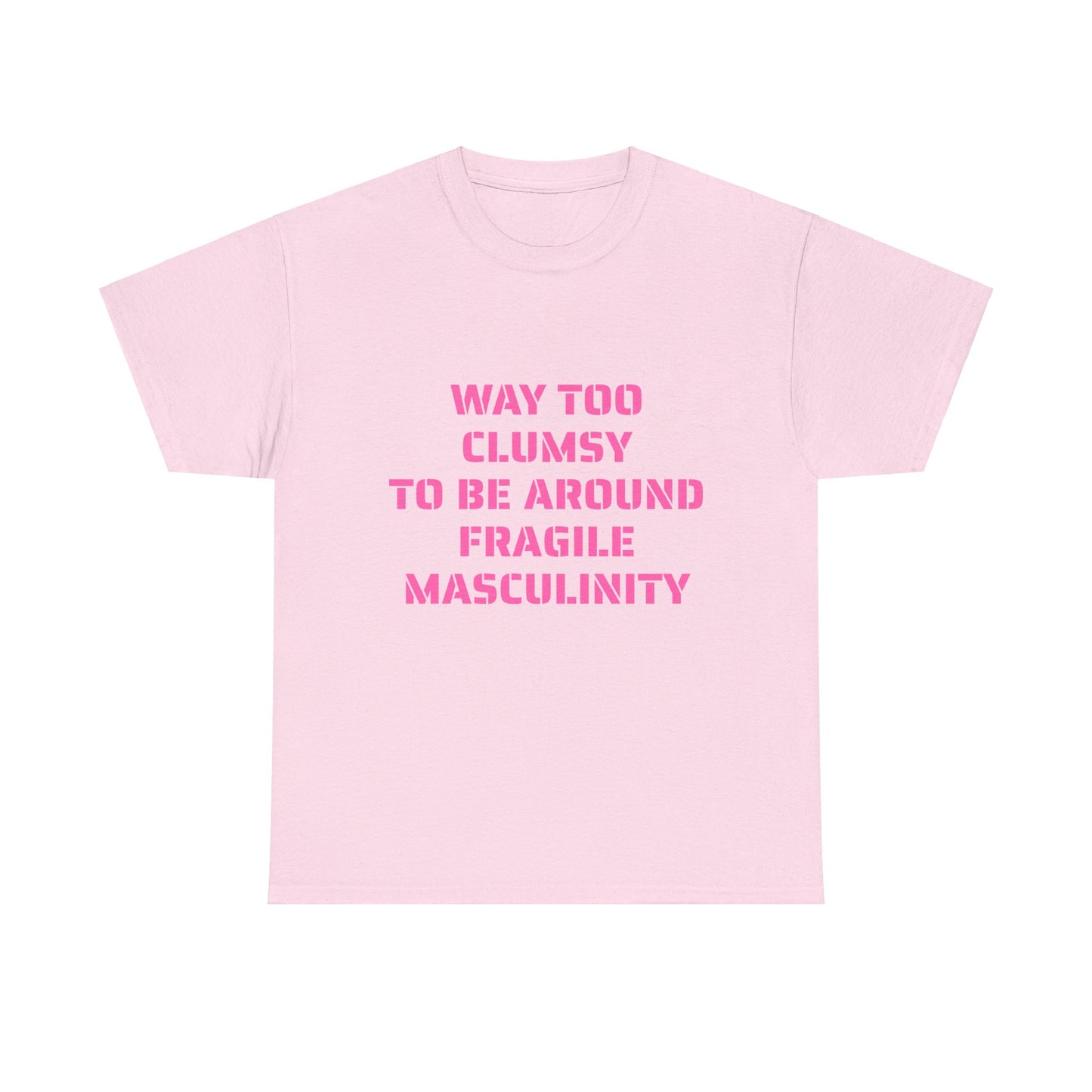 Way Too Clumsy To Be Around Fragile Masculinity - Graphic Unisex Heavy Cotton Tee