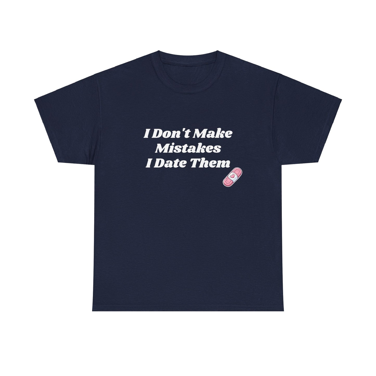 I Don't Make Mistakes I Date Them - Graphic Unisex Heavy Cotton Tee