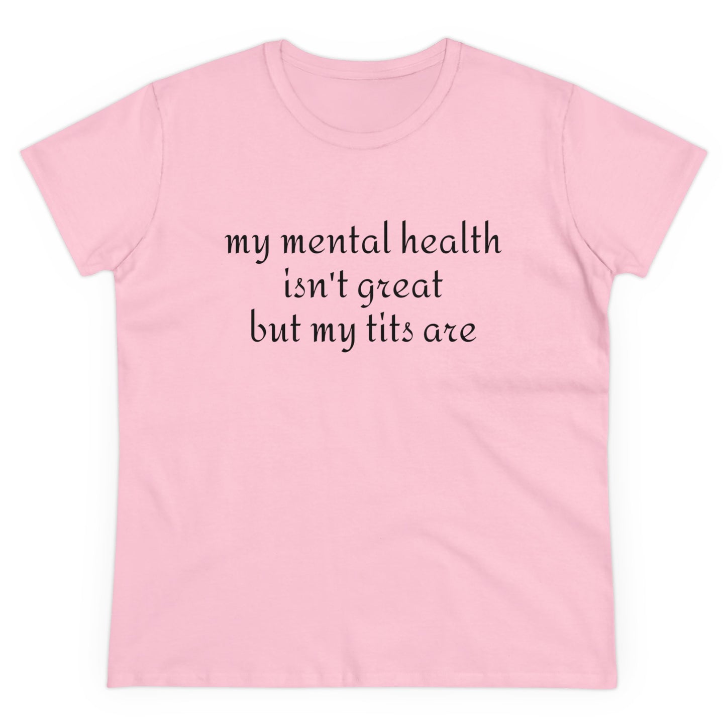 My Mental Health Isn't Great But My Tits Are - Graphic Cotton Tee