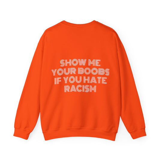 Show Me Your Boobs If You Hate Racism - Graphic Unisex Heavy Blend™ Crewneck Sweatshirt Personalised Back