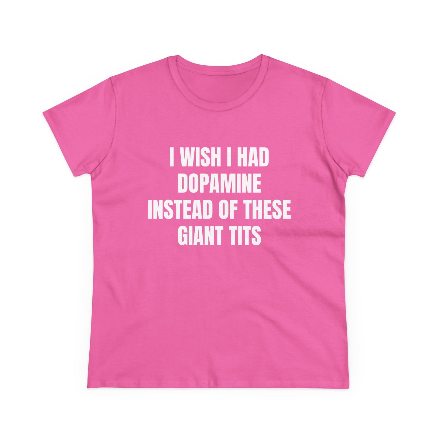 I Wish I Had Dopamine Instead Of These Giant Tits - Graphic Cotton Tee