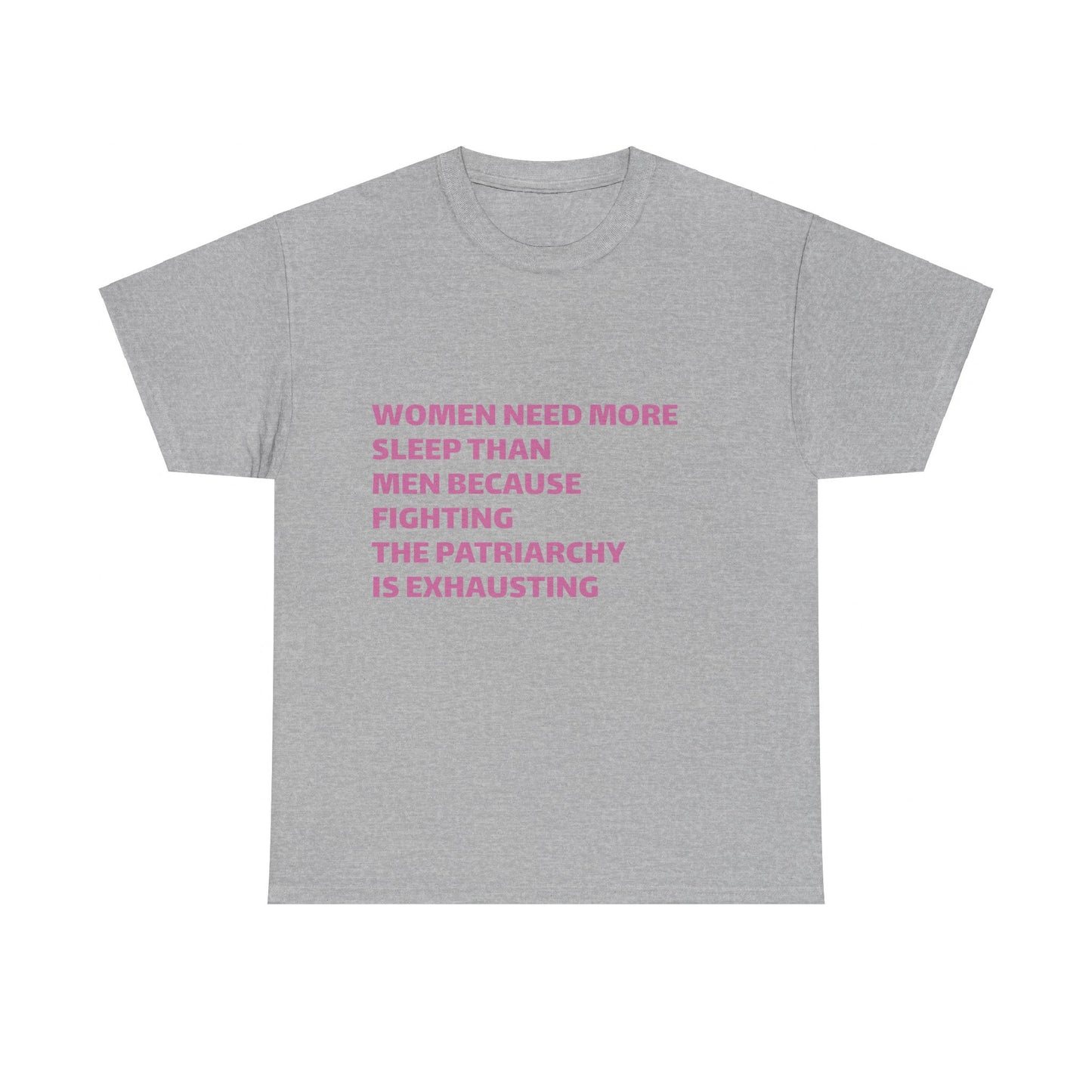 Women Need More Sleep Than Men Because Fighting The Patriarchy Is Exhausting Graphic Unisex Heavy Cotton Tee