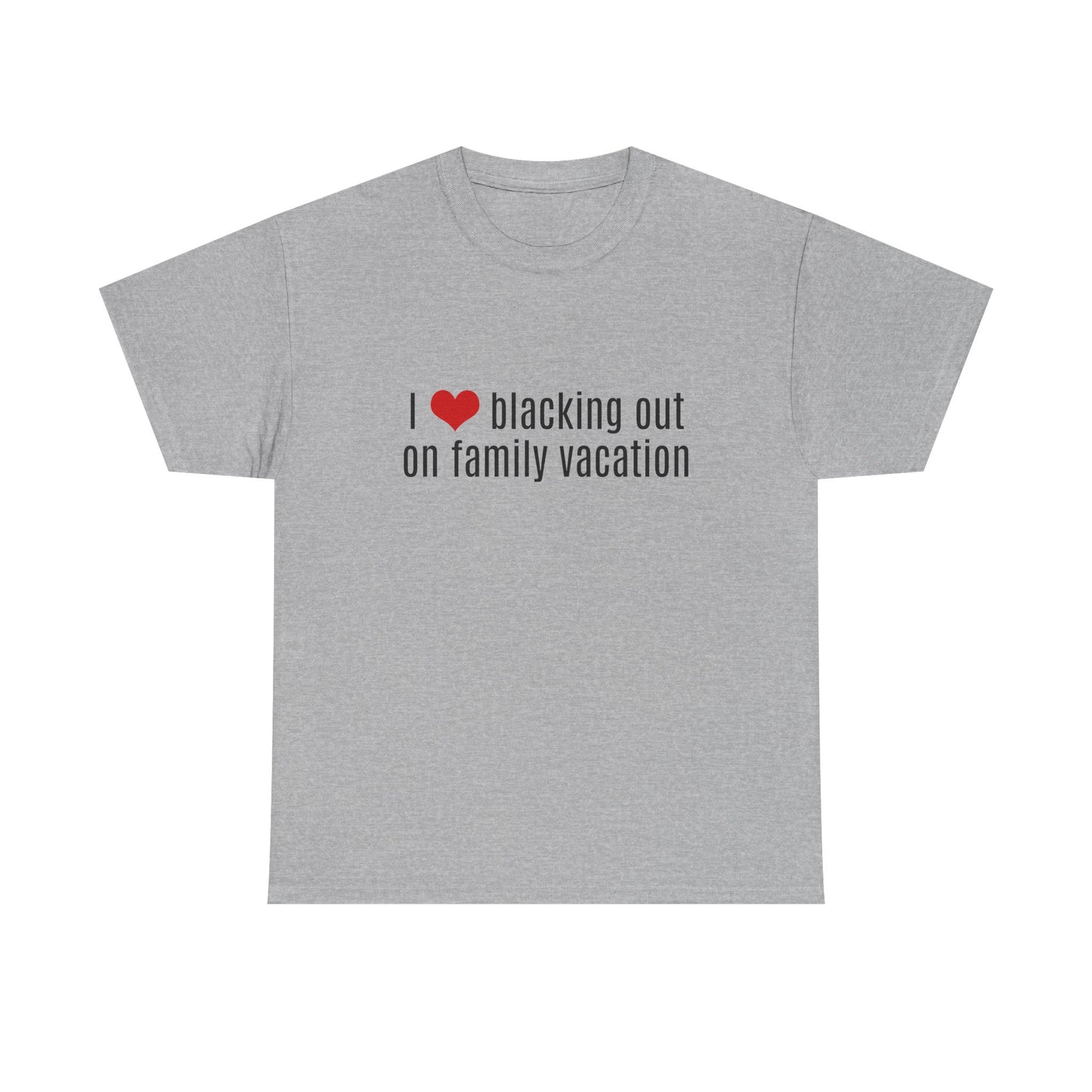 I Love Blacking Out On Family Vacation - Graphic Unisex Heavy Cotton Tee