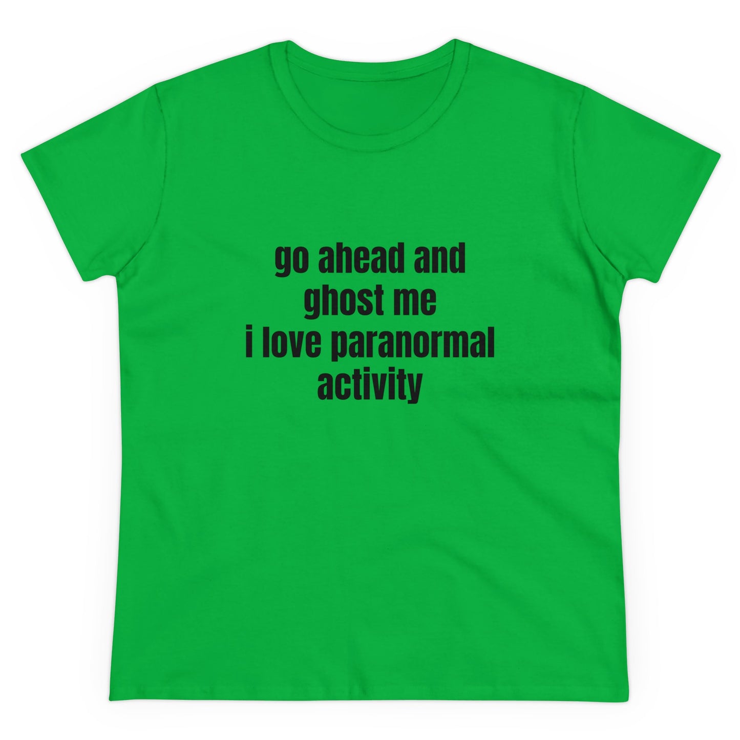 Go Ahead And Ghost Me I Love Paranormal Activity - Graphic Cotton Tee